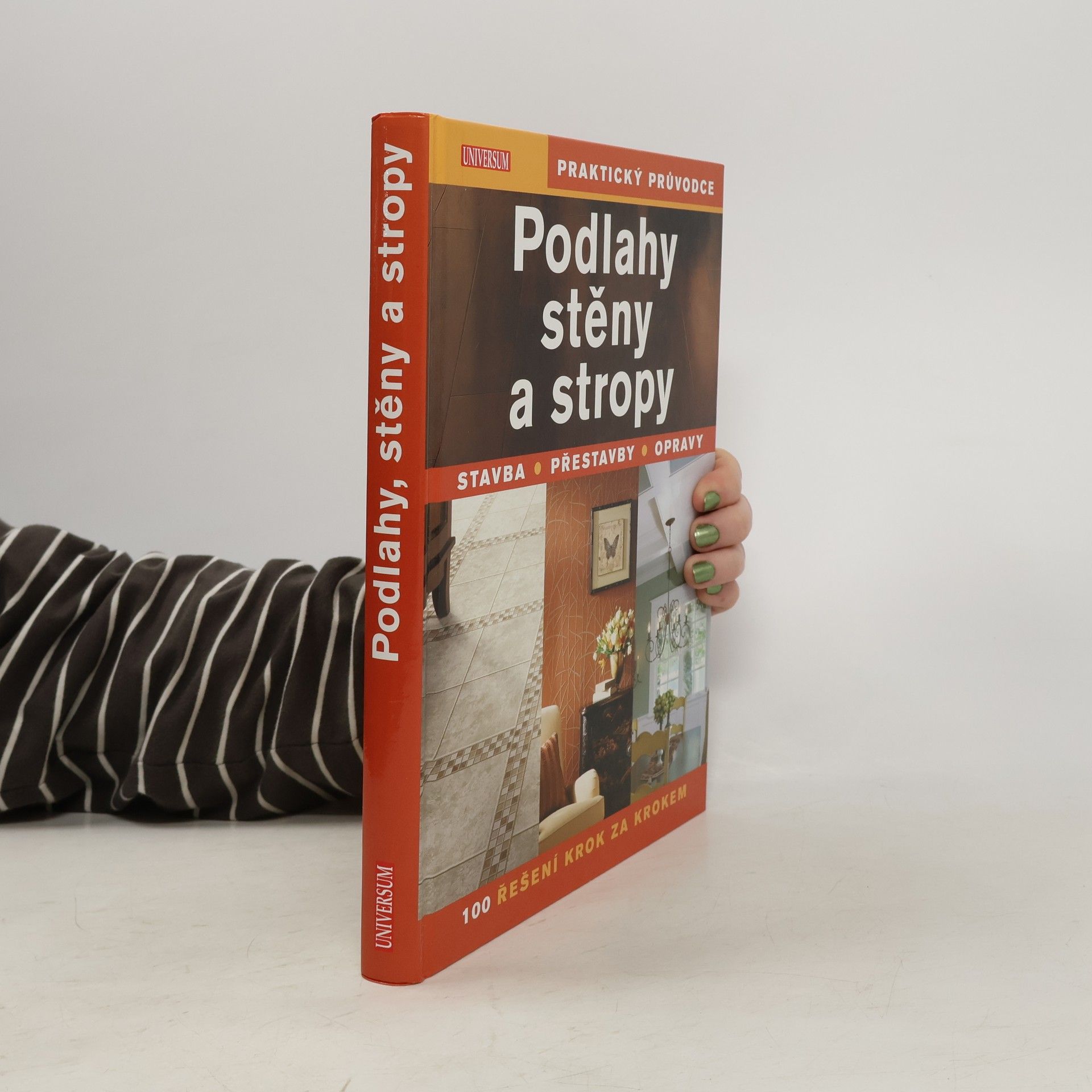 Kolektiv autorů Podlahy, stěny a stropy : stavba, přestavby, opravy : 100 řešení krok za krokem