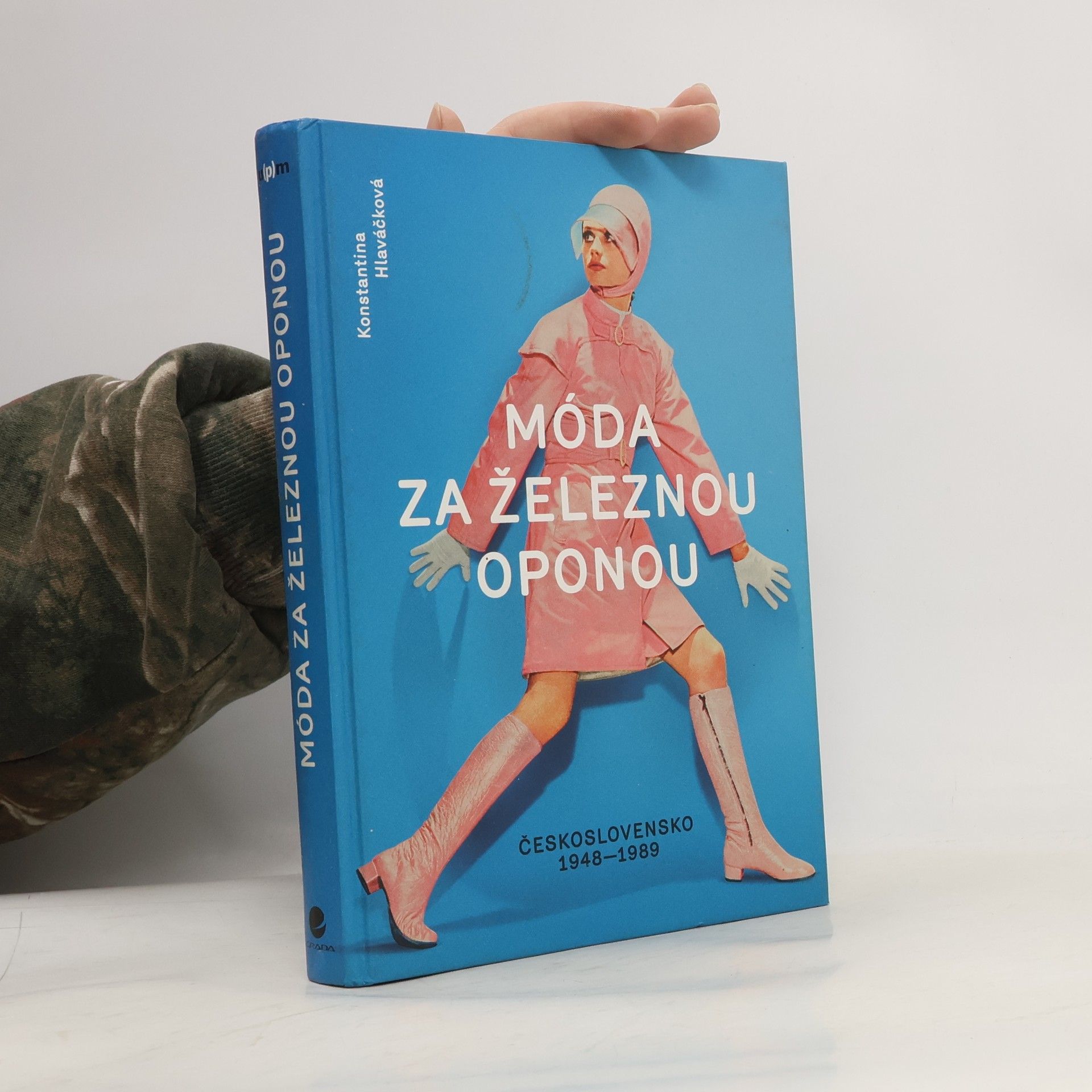 Konstantina Hlaváčková Móda za železnou oponou. Společnost, oděvy a lidé v Československu 1948-1989
