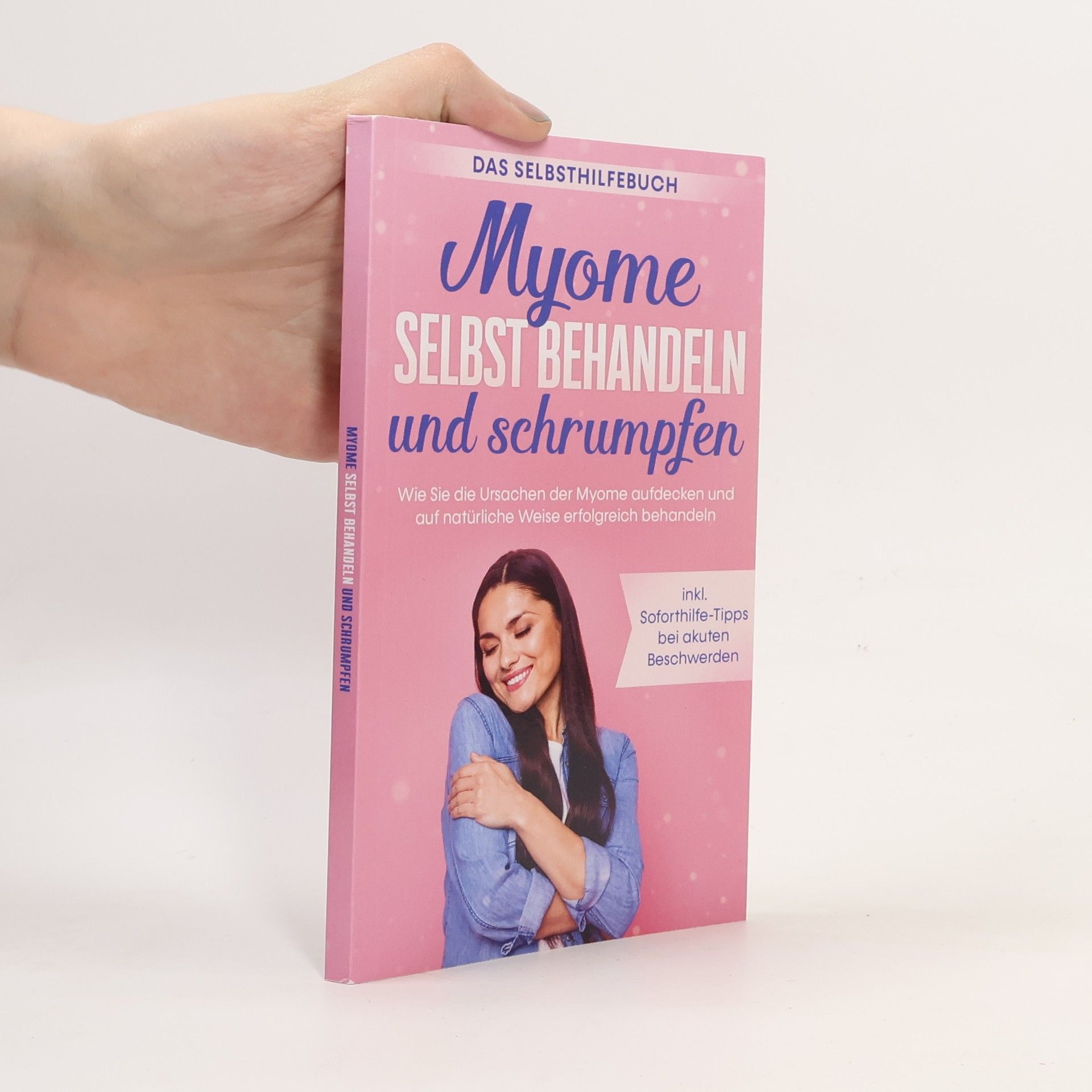 Myome selbst behandeln und schrumpfen - Das Selbsthilfebuch: Wie Sie die Ursachen der Myome aufdecken und auf natürliche Weise e