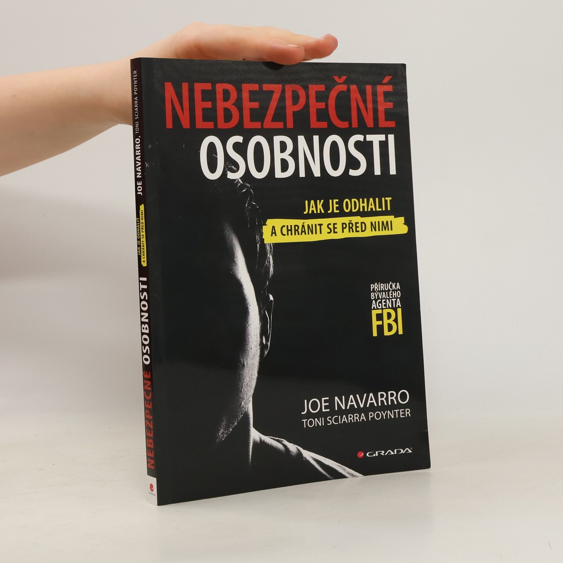 Joe Navarro Nebezpečné osobnosti: Jak je odhalit a chránit se před nimi: Příručka bývalého agenta FBI