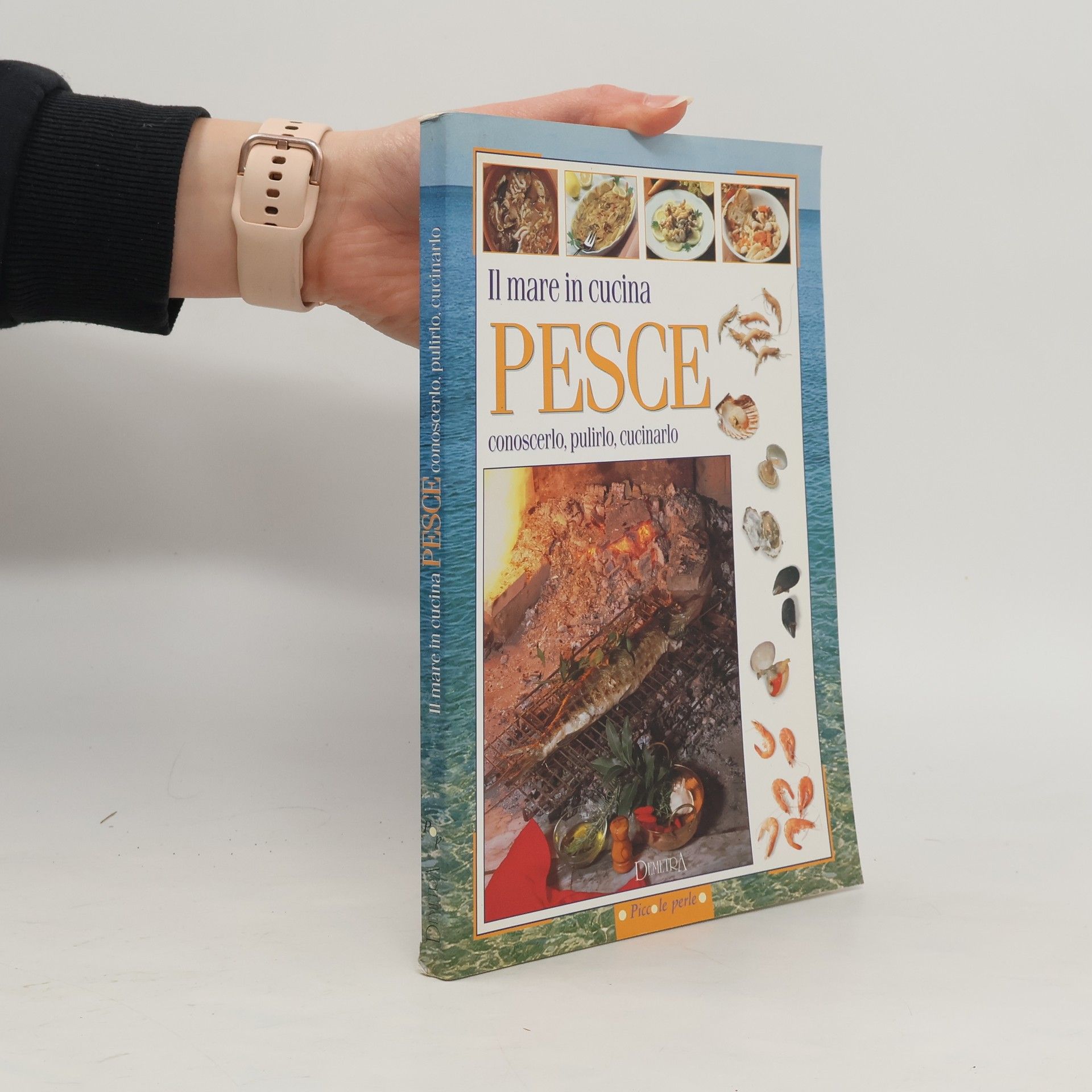 Kolektiv autorů Piccole perle: Il mare in cucina. Pesce. Conoscerlo, pulirlo, cucinarlo