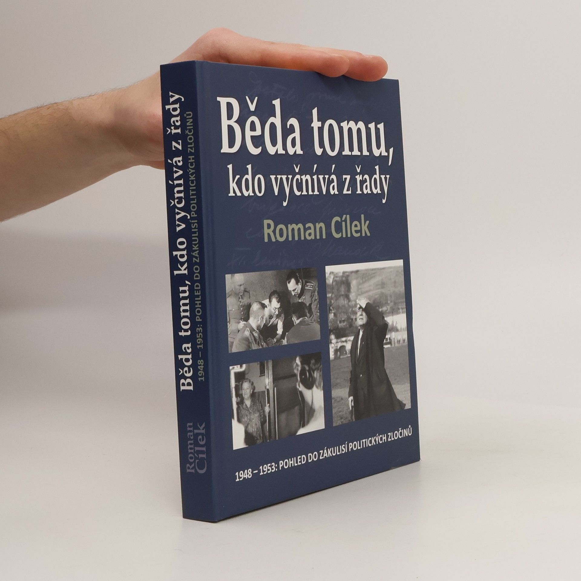 Roman Cílek Běda tomu, kdo vyčnívá z řady : 1948-1953: Pohled do zákulisí politických zločinů