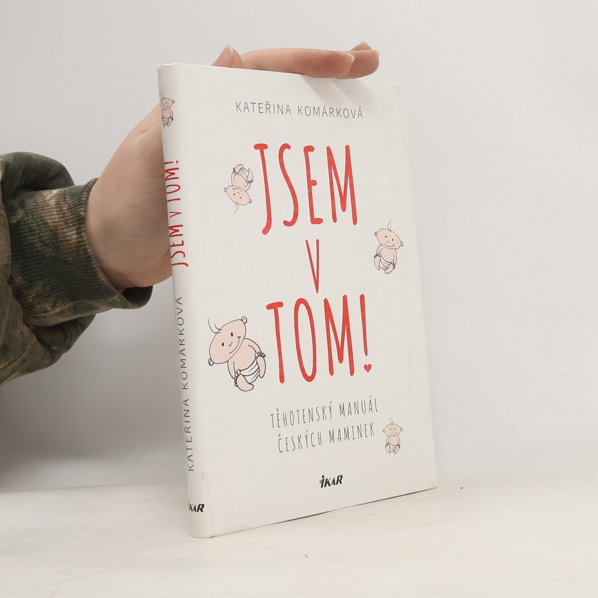 Kateřina Komárková Jsem v tom! Těhotenský manuál českých maminek