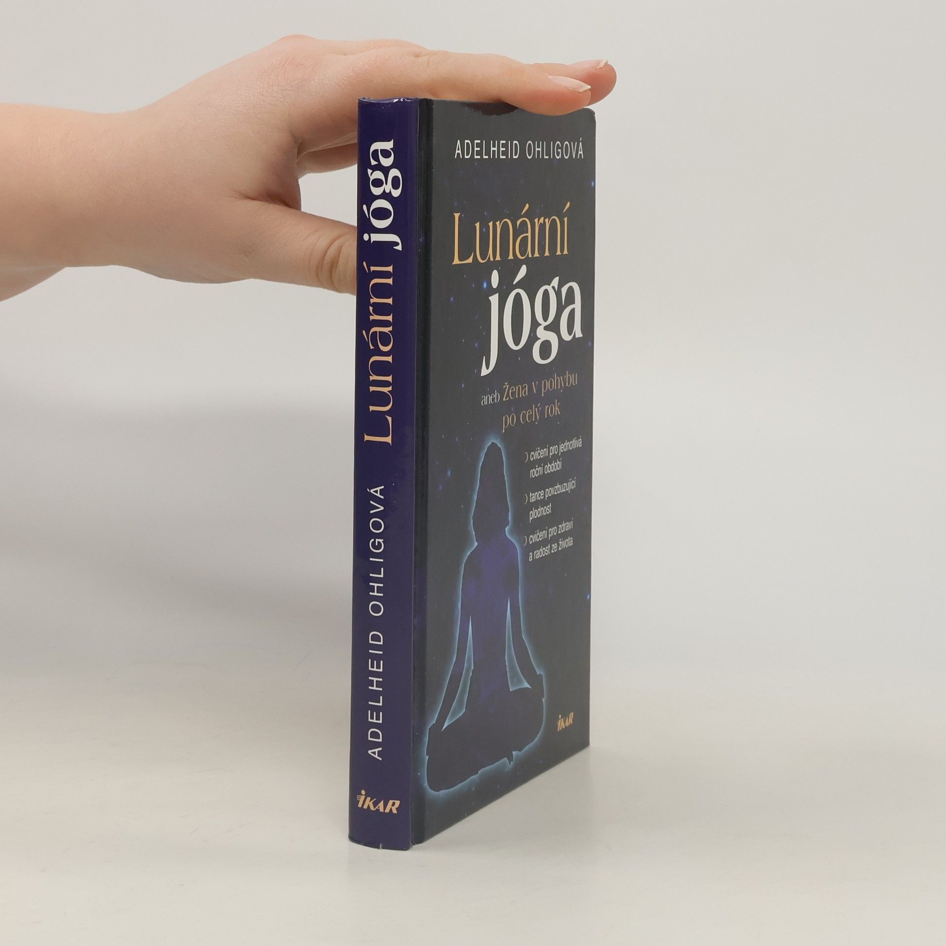 Adelheid Ohlig Lunární jóga, aneb, Žena v pohybu po celý rok: Cvičení pro jednotlivá roční období, tance povzbuzující plodnost, cvičení pro zdraví a radost ze života