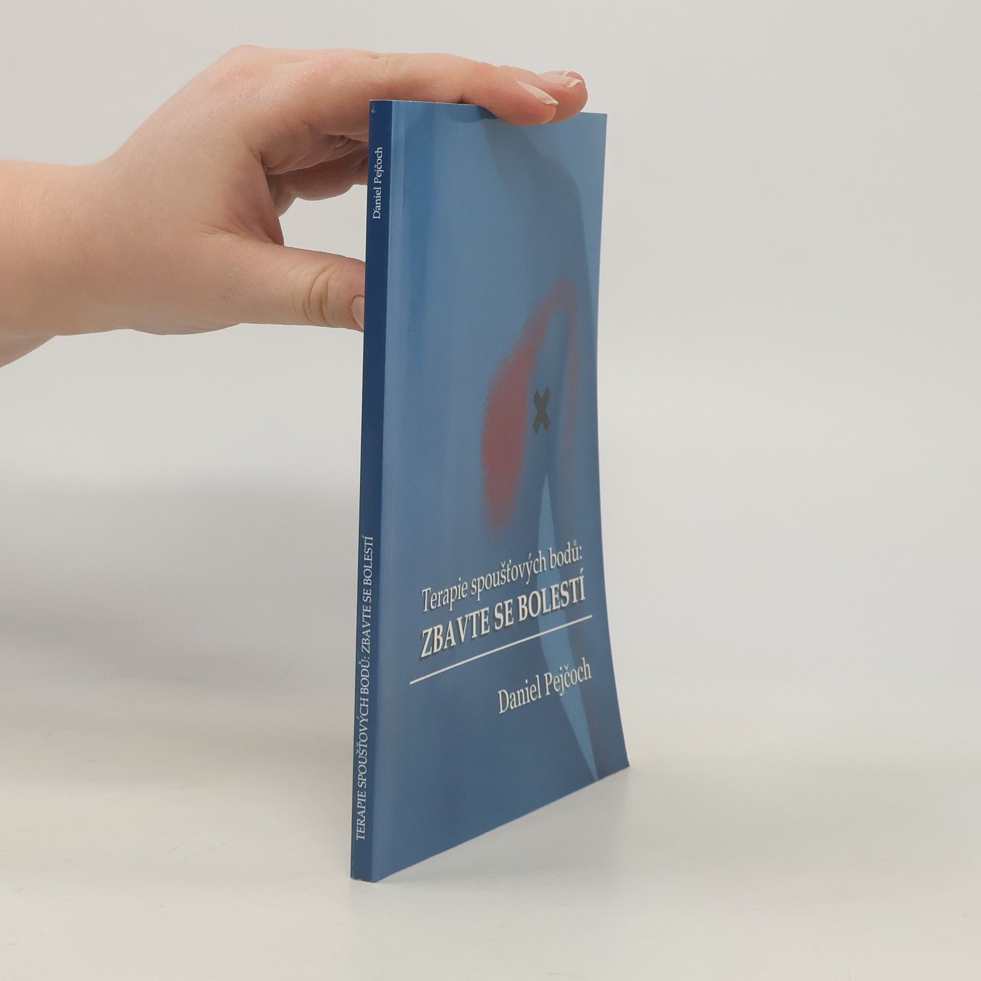 Daniel Pejčoch Terapie spoušťových bodů: Zbavte se bolestí (druhé rozšířené vydání)