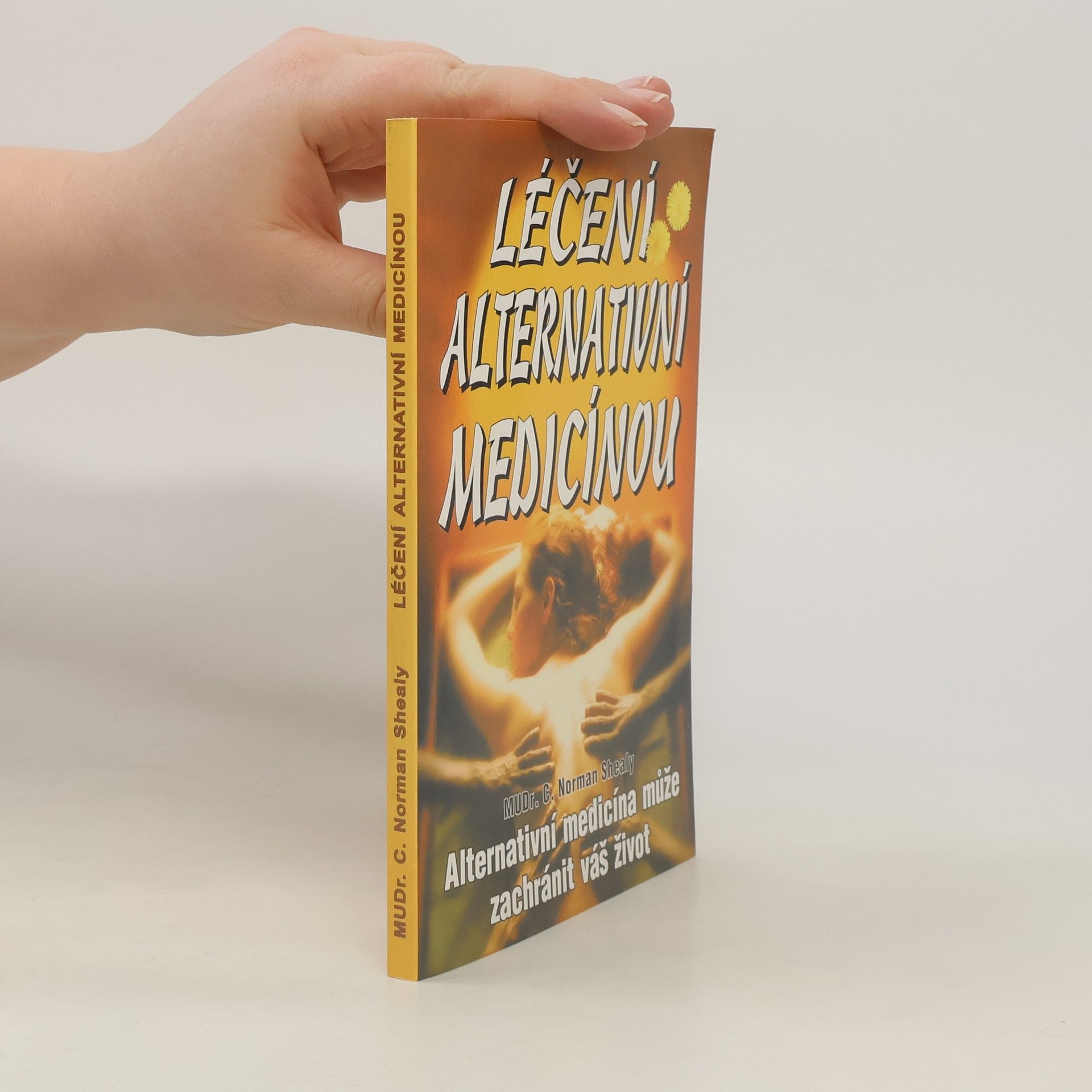 C. Norman Shealy Léčení alternativní medicínou : alternativní medicína může zachránit váš život