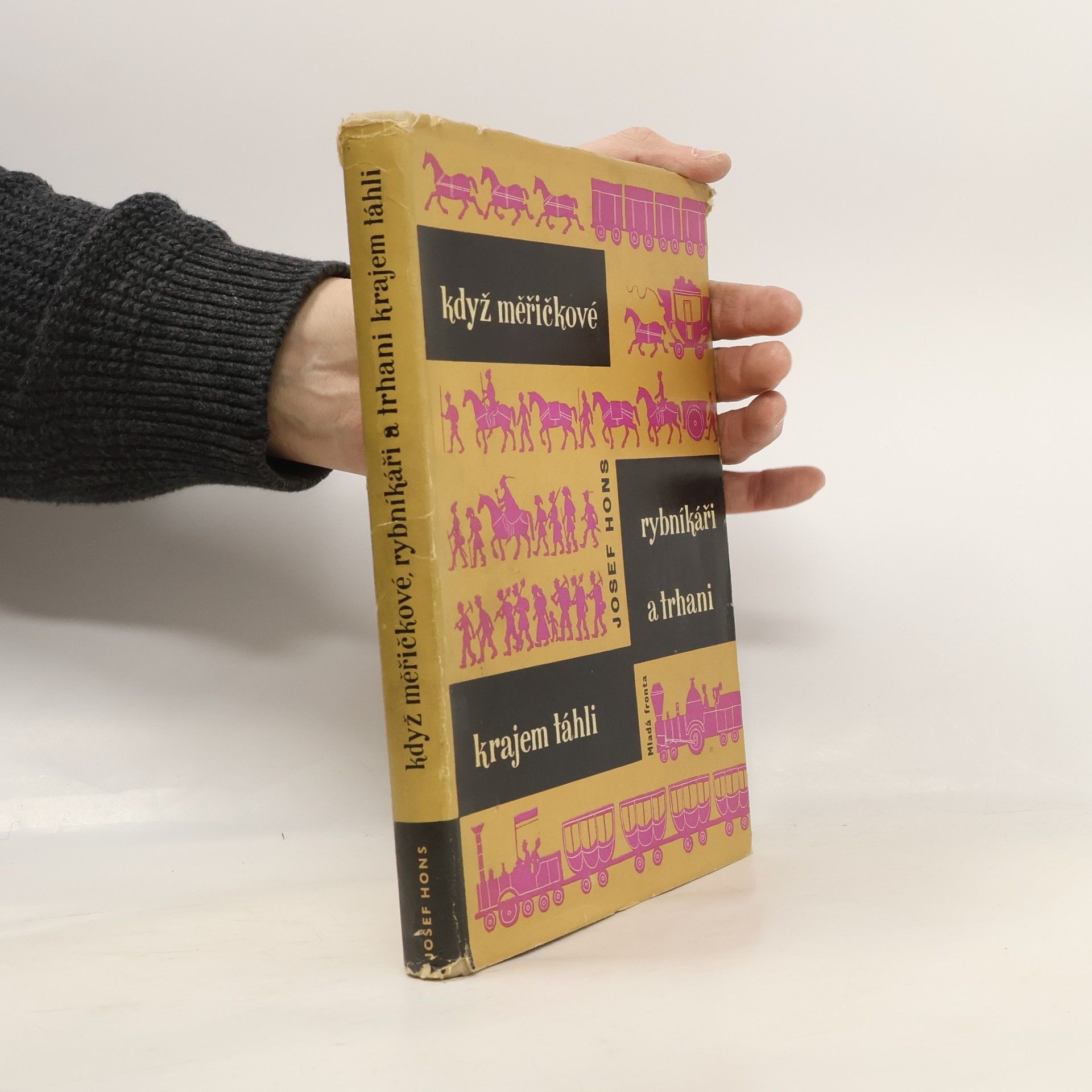 Josef Hons Když měřičkové, rybníkáři a trhani krajem táhli