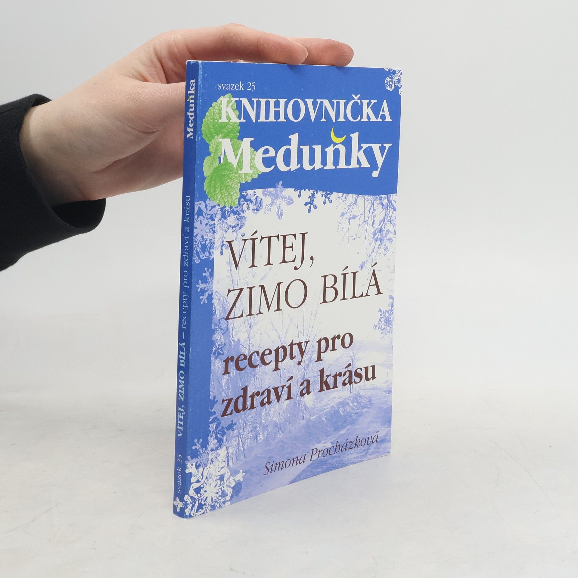 Simona Procházková Vítej, zimo bílá : recepty pro zdraví a krásu