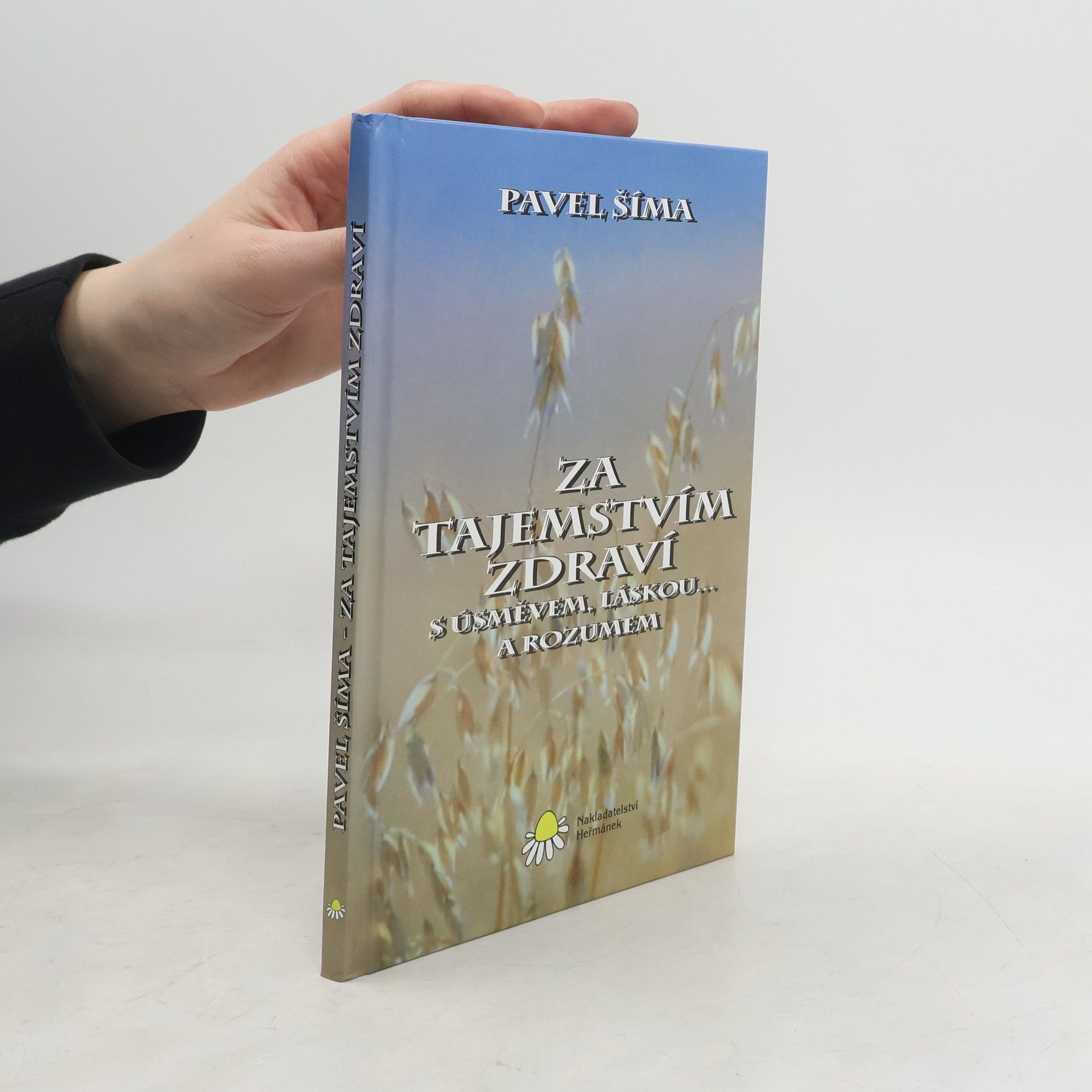 Pavel Šíma Za tajemstvím zdraví s úsměvem, láskou... a rozumem