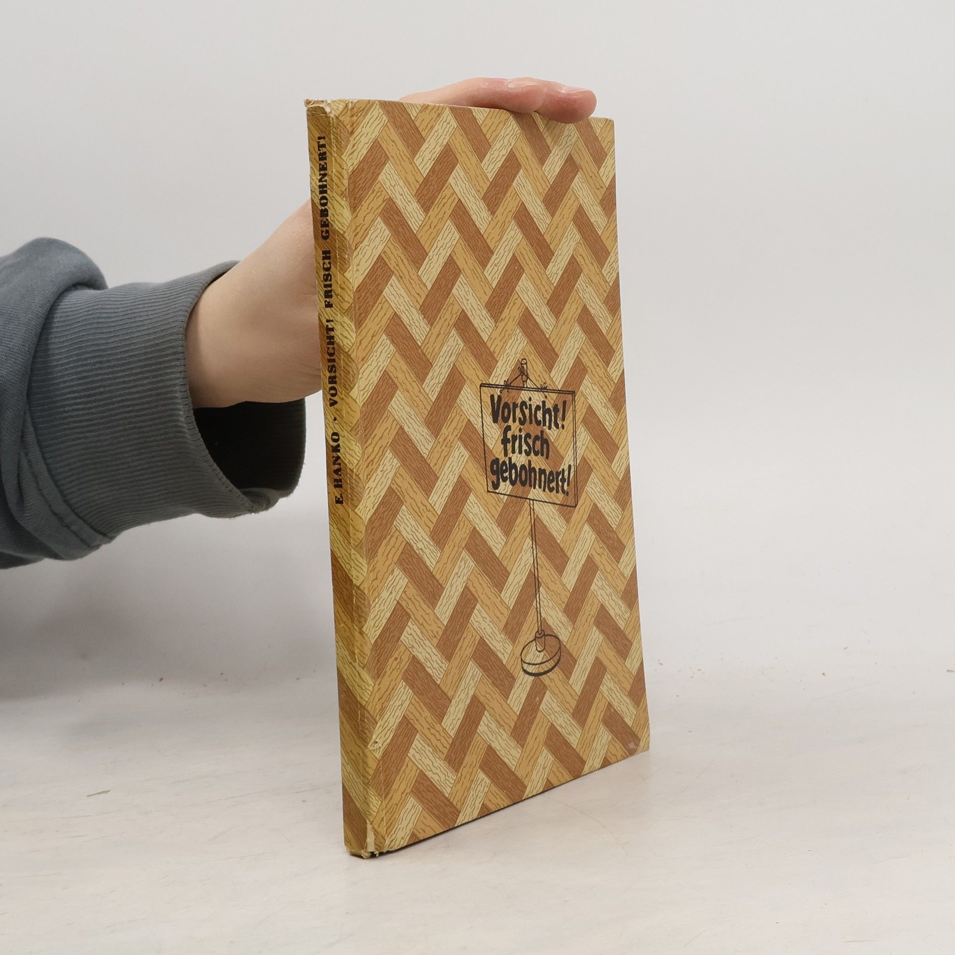 Erich Hanko Vorsicht! Frisch gebohnert!