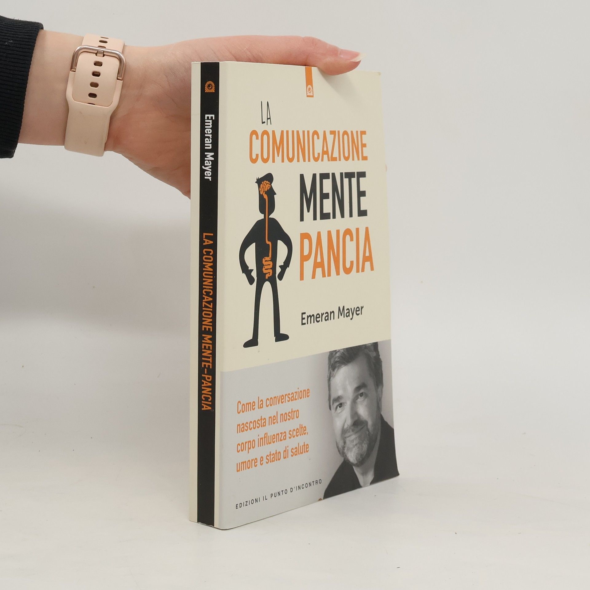 Emeran Mayer La comunicazione mente-pancia. Come la conversazione nascosta nel nostro corpo influenza scelte, umore e stato di salute