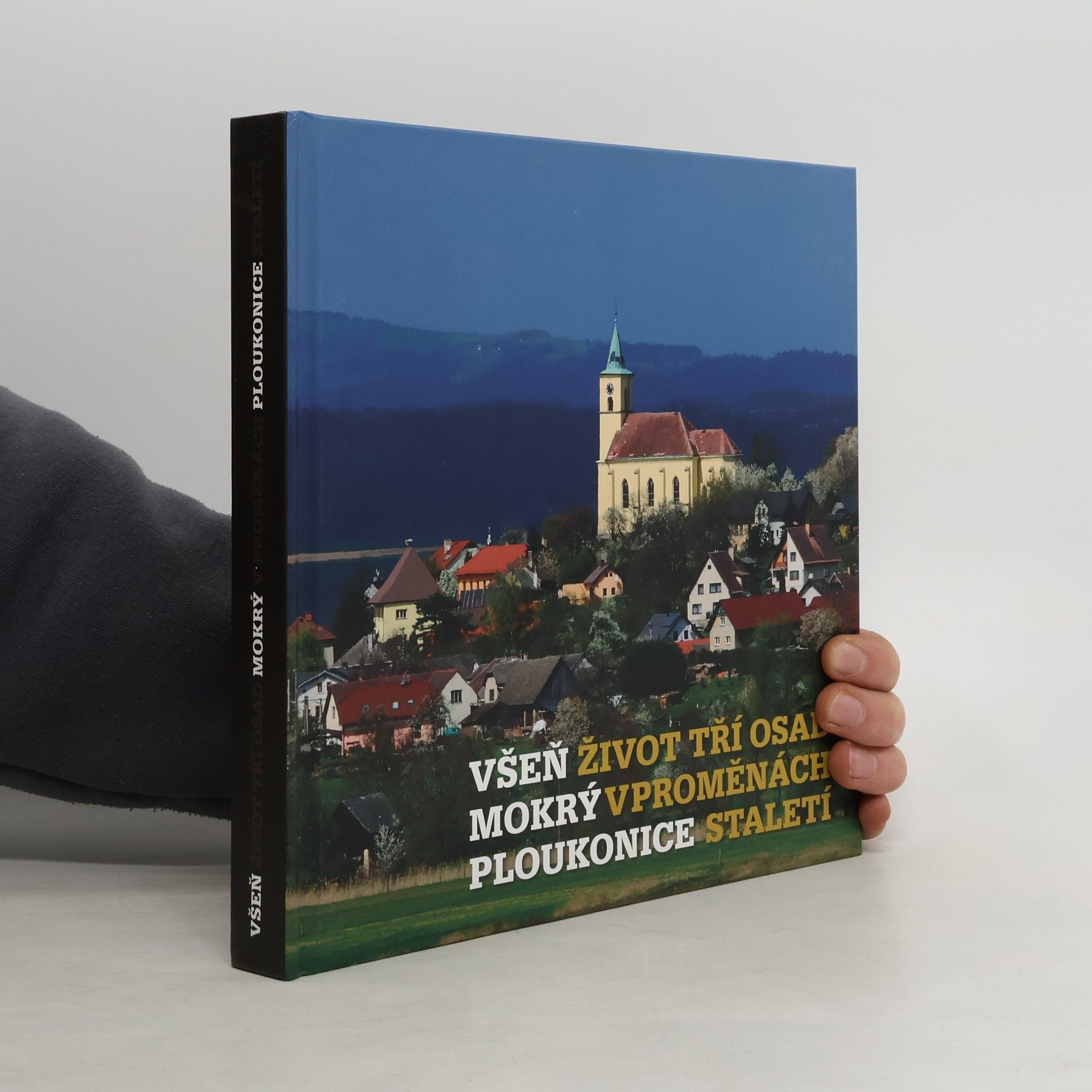 Pavel Jakubec Všeň, Mokrý, Ploukonice: život tří osad v proměnách staletí