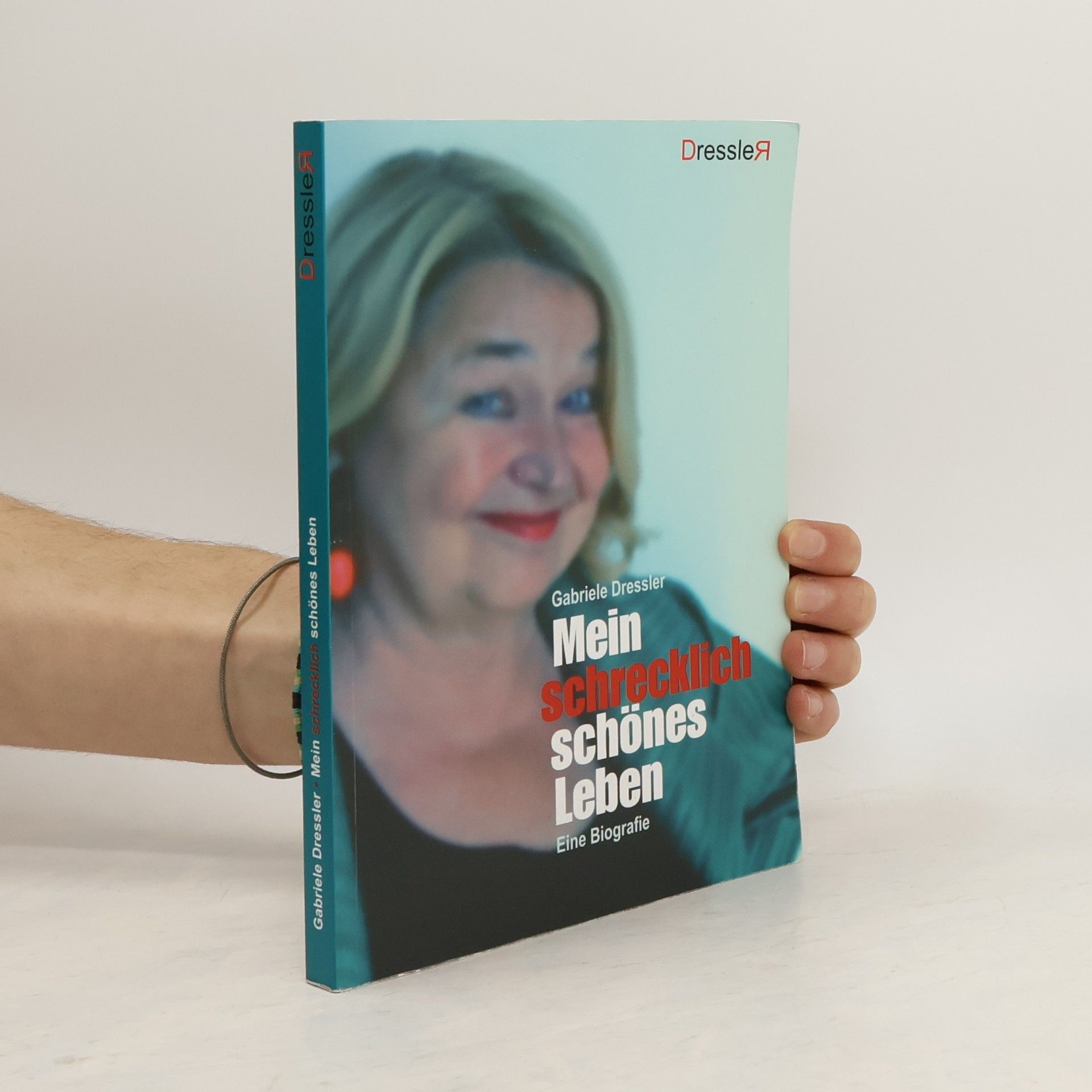 Gabriele Dressler Mein schrecklich schönes Leben