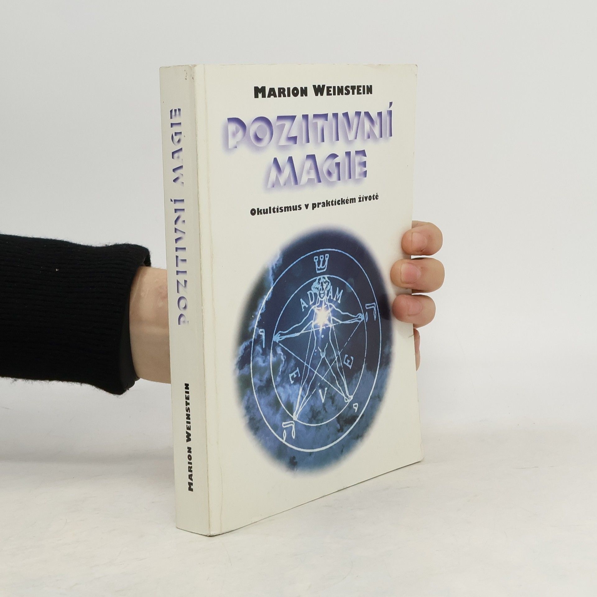 Marion Weinstein Pozitivní magie. Okultismus v praktickém životě