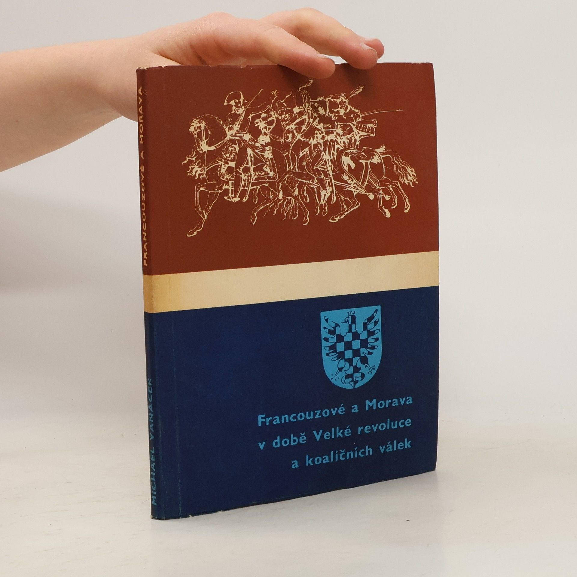 Michael Vaňáček Francouzové a Morava v době Velké francouzské revoluce a koaličních válek
