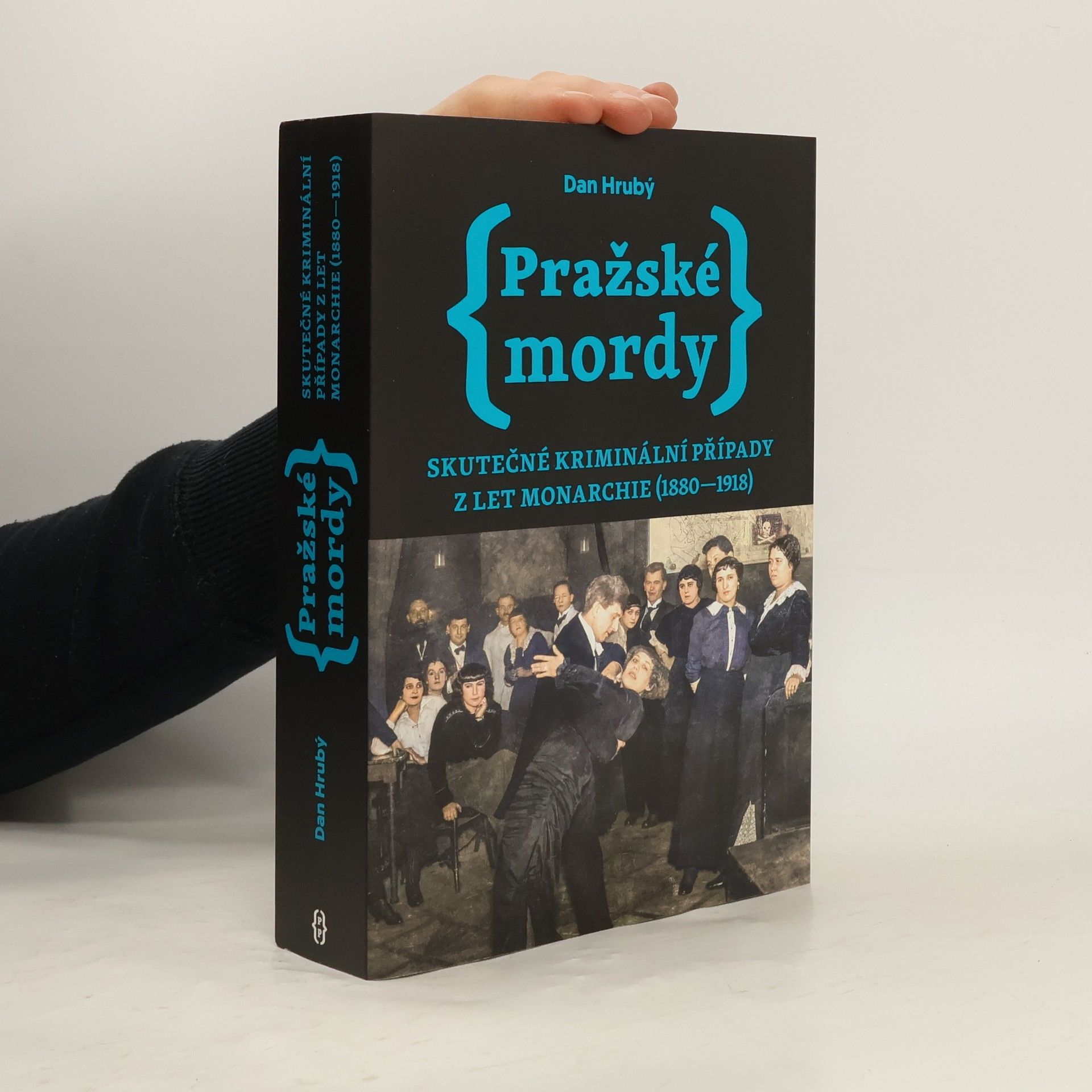 Dan Hrubý Pražské mordy : skutečné kriminální případy z let monarchie (1880-1918)