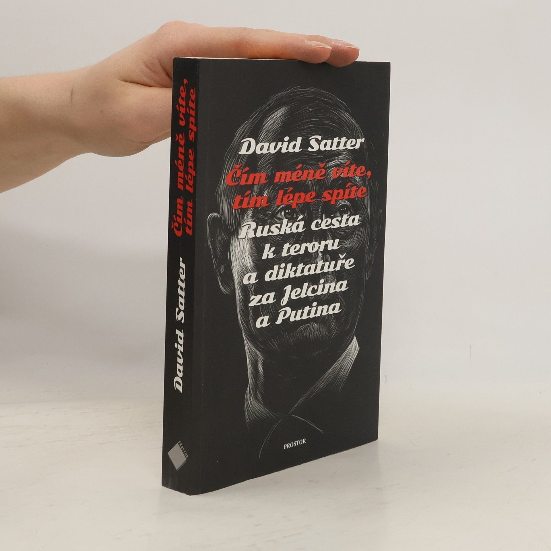 David Satter Čím méně víte, tím lépe spíte : ruská cesta k teroru a diktatuře za Jelcina a Putina