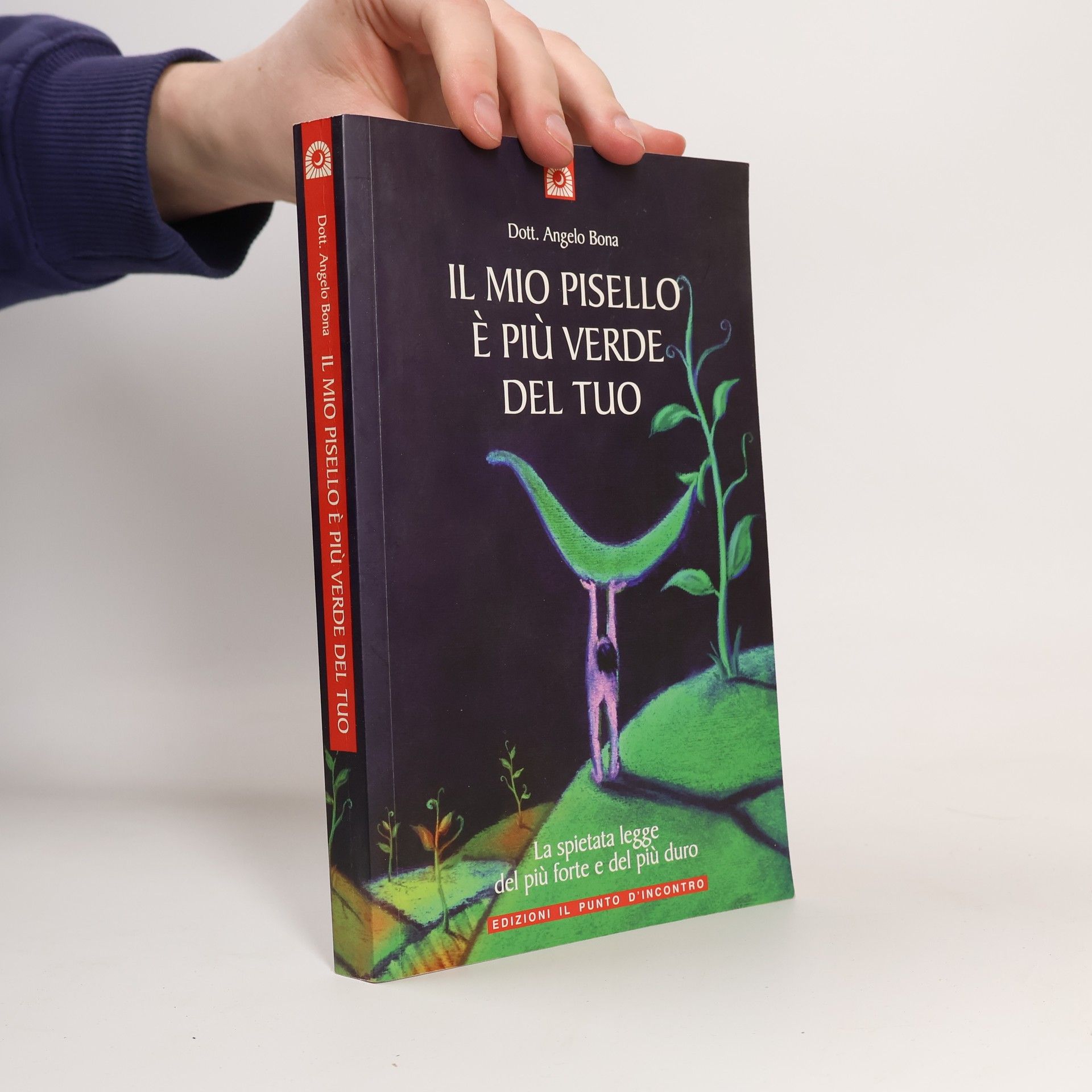 Angelo Bona Il mio pisello è più verde del tuo. La spietata legge del più forte e del più duro