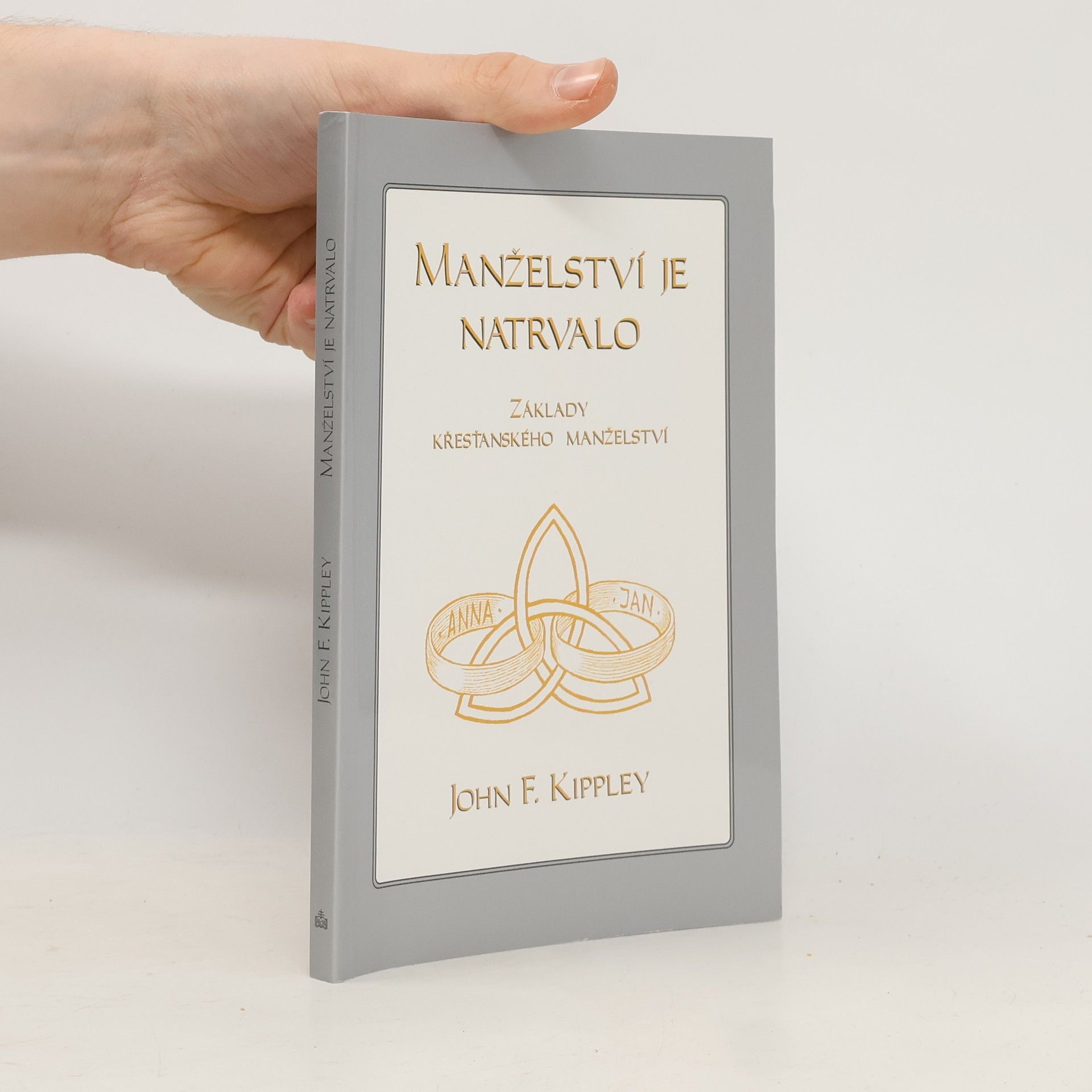 John F. Kippley Manželství je natrvalo: základy křesťanského manželství