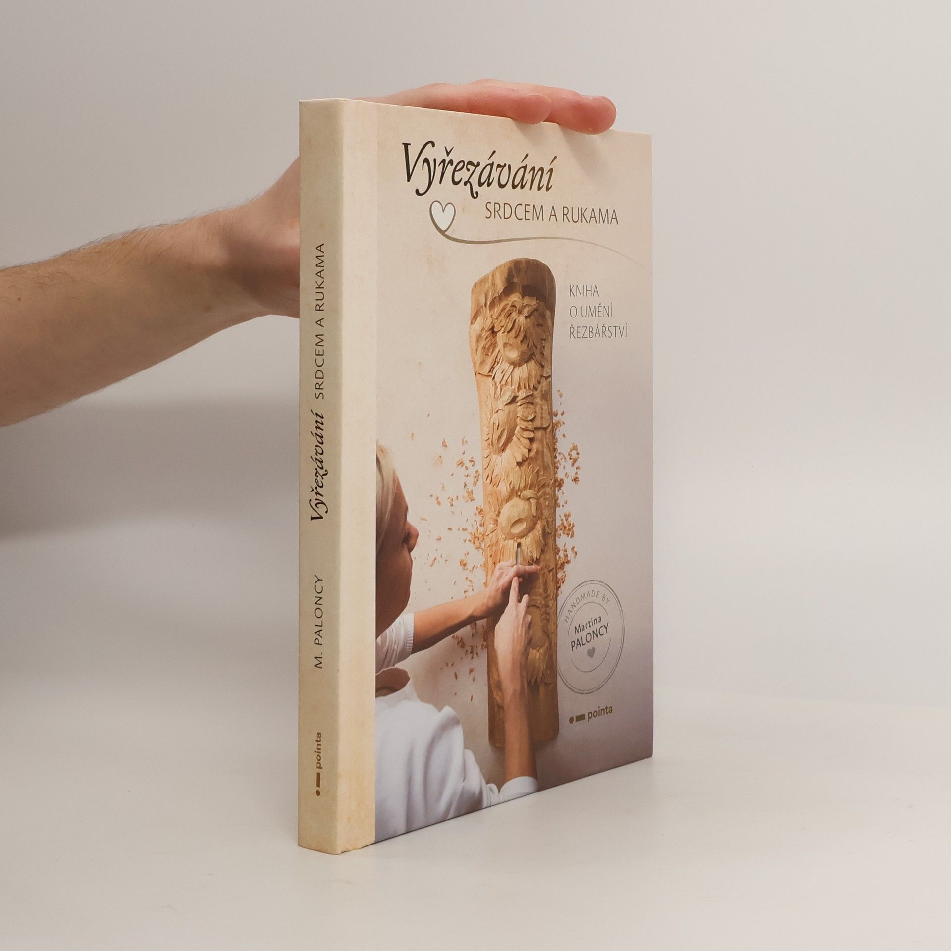 Martina Paloncy Vyřezávání srdcem a rukama : kniha o umění řezbářství