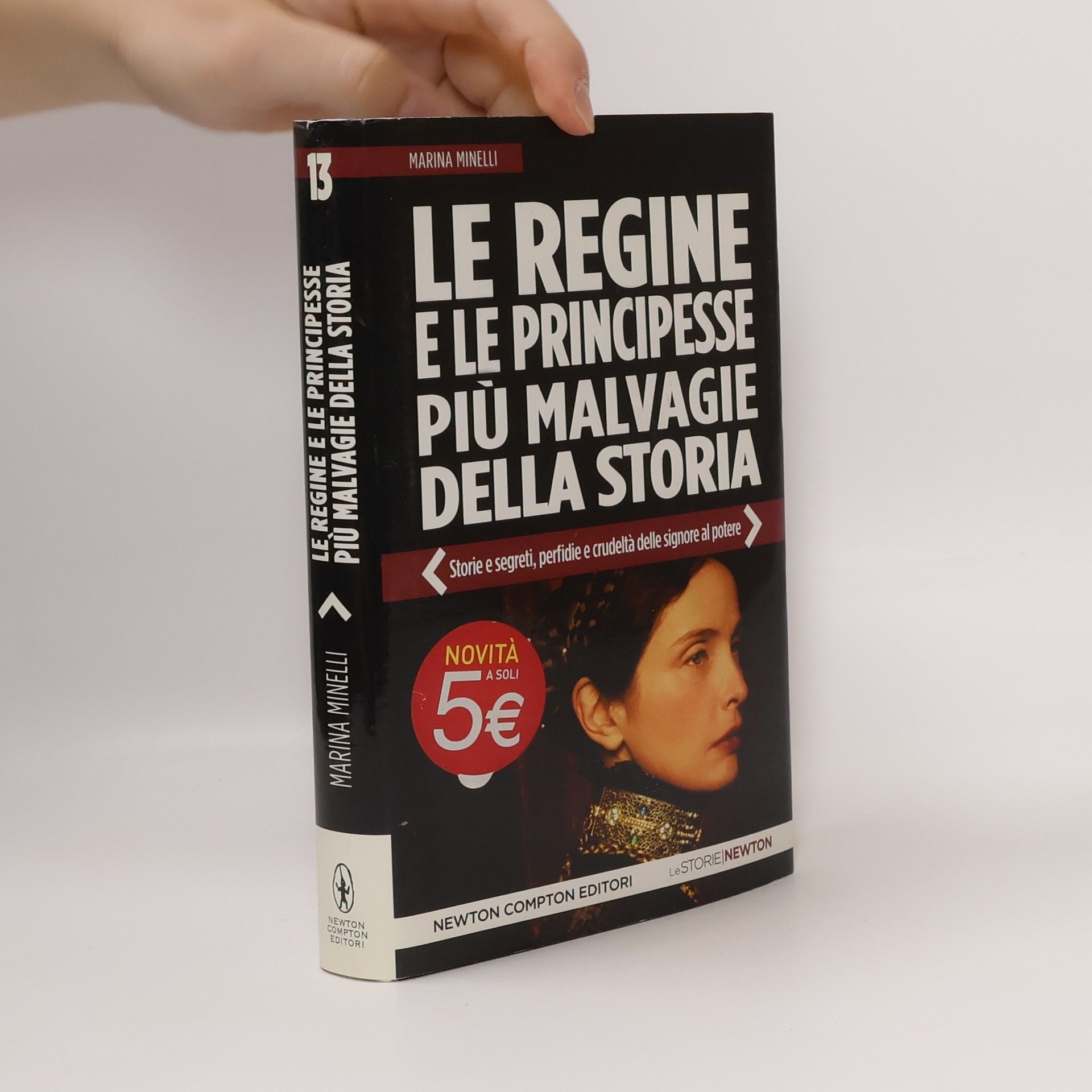Marina Minelli Le Storie Newton - 13: Le regine e le principesse più malvagie della storia. Storie e segreti, perfidie e crudeltà delle signore al potere