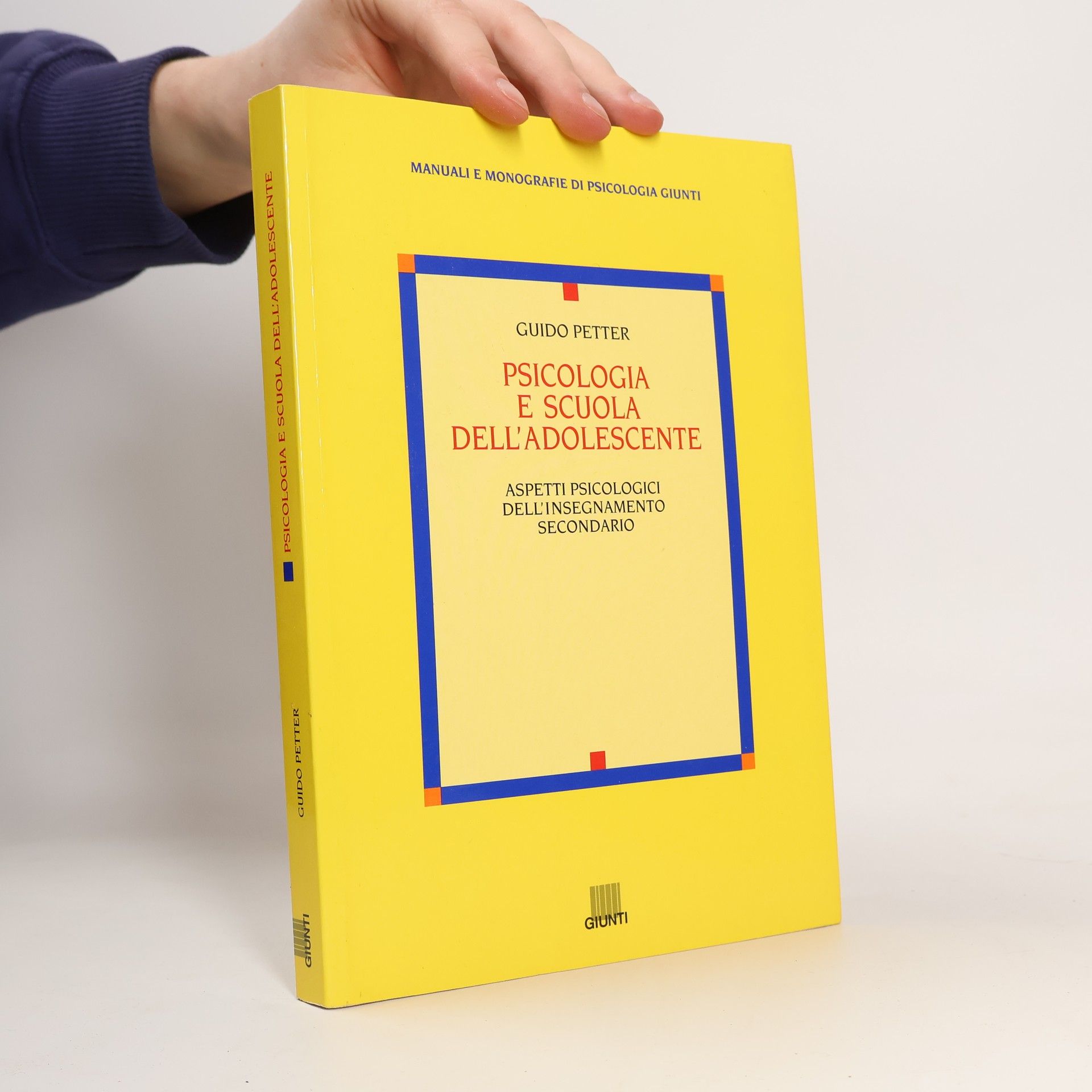 Guido Petter Manuali e Monografie di Psicologia: Psicologia e scuola dell'adolescente
