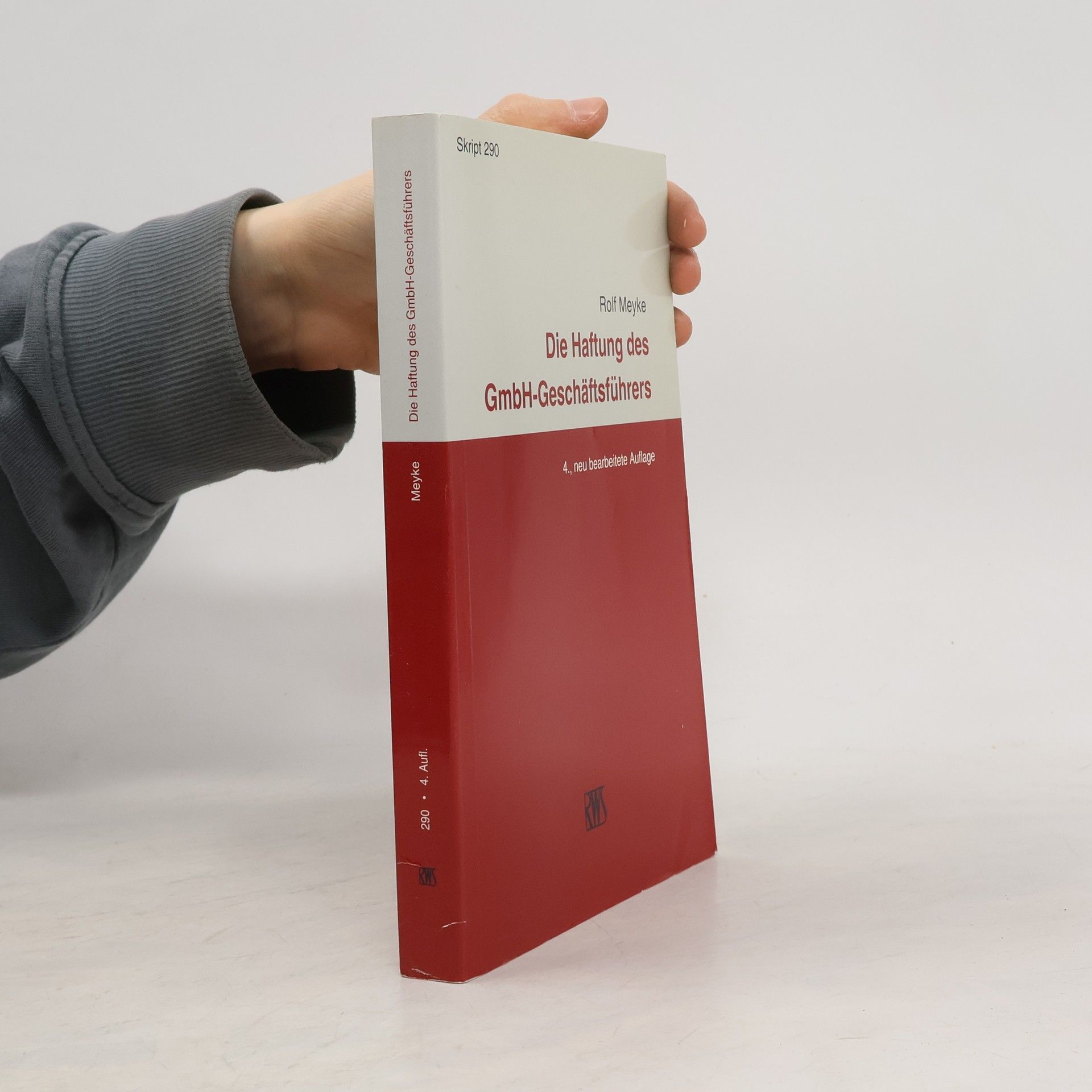 Rolf Meyke Skript - 290: Die Haftung des GmbH-Geschäftsführers: 4., neu bearbeitete Auflage