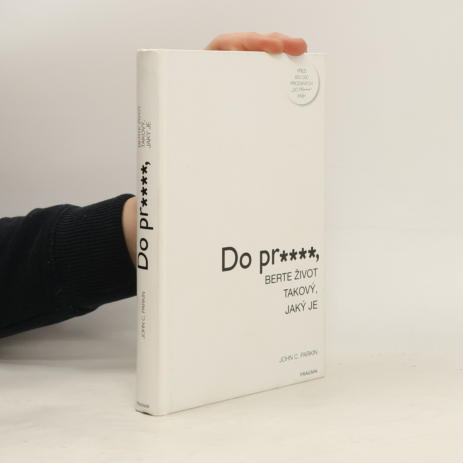 John C. Parkin Do pr****, berte život takový, jaký je