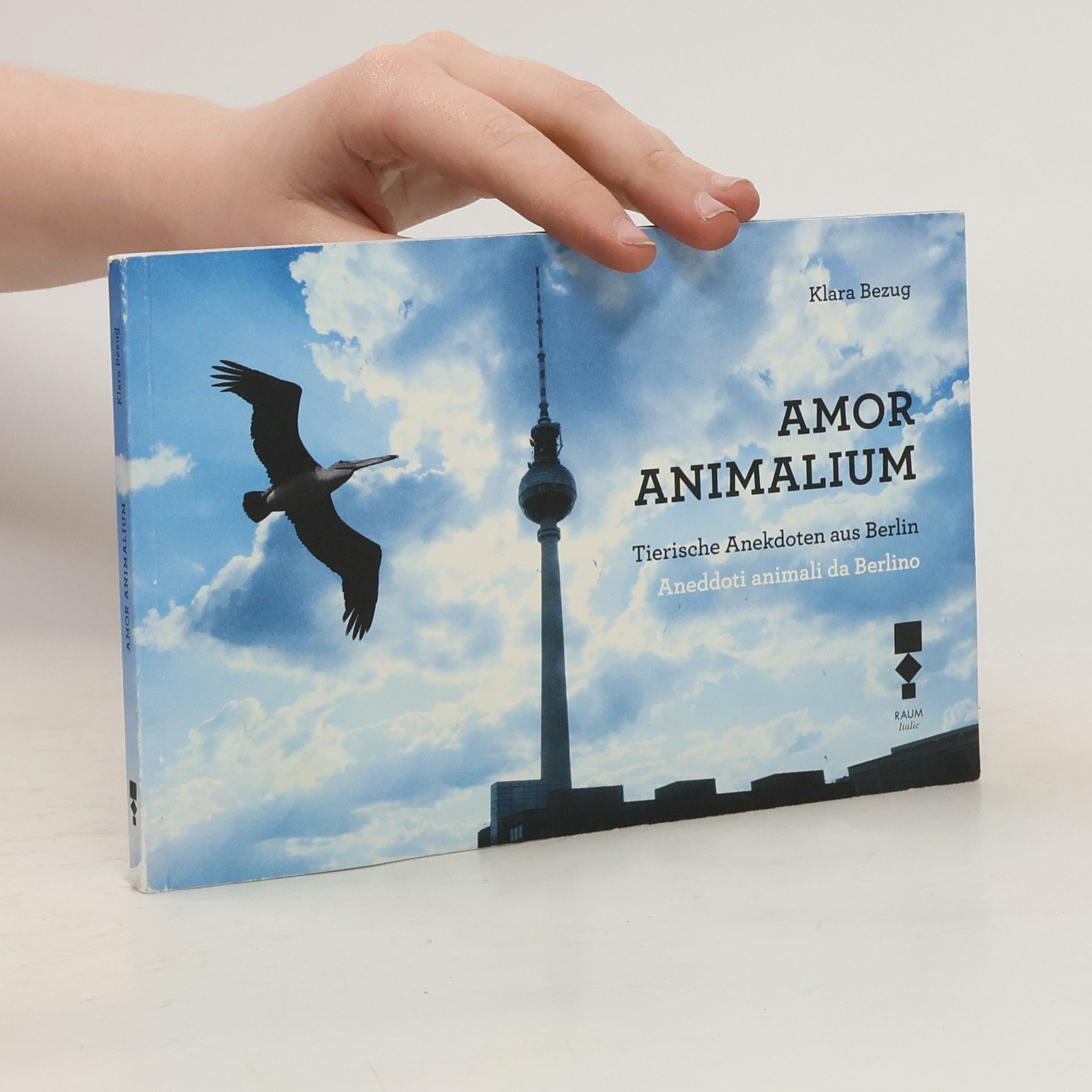 Klara Bezug Amor Animalium. Aneddoti animali da Berlino-Tierische Anekdoten aus Berlin. Ediz. illustrata