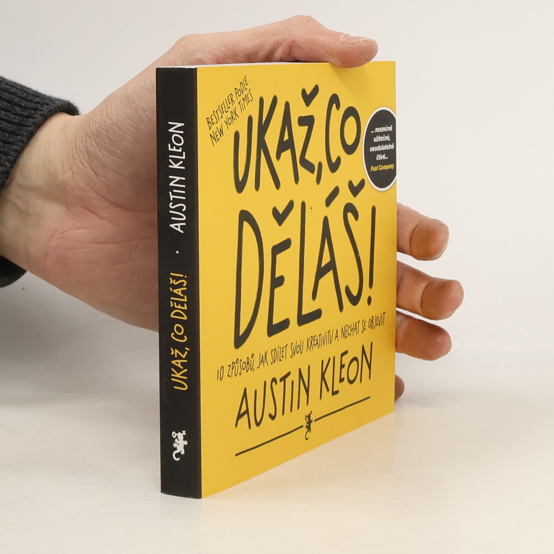 Austin Kleon Ukaž, co děláš! 10 způsobů, jak sdílet svou kreativitu a nechat se objevit