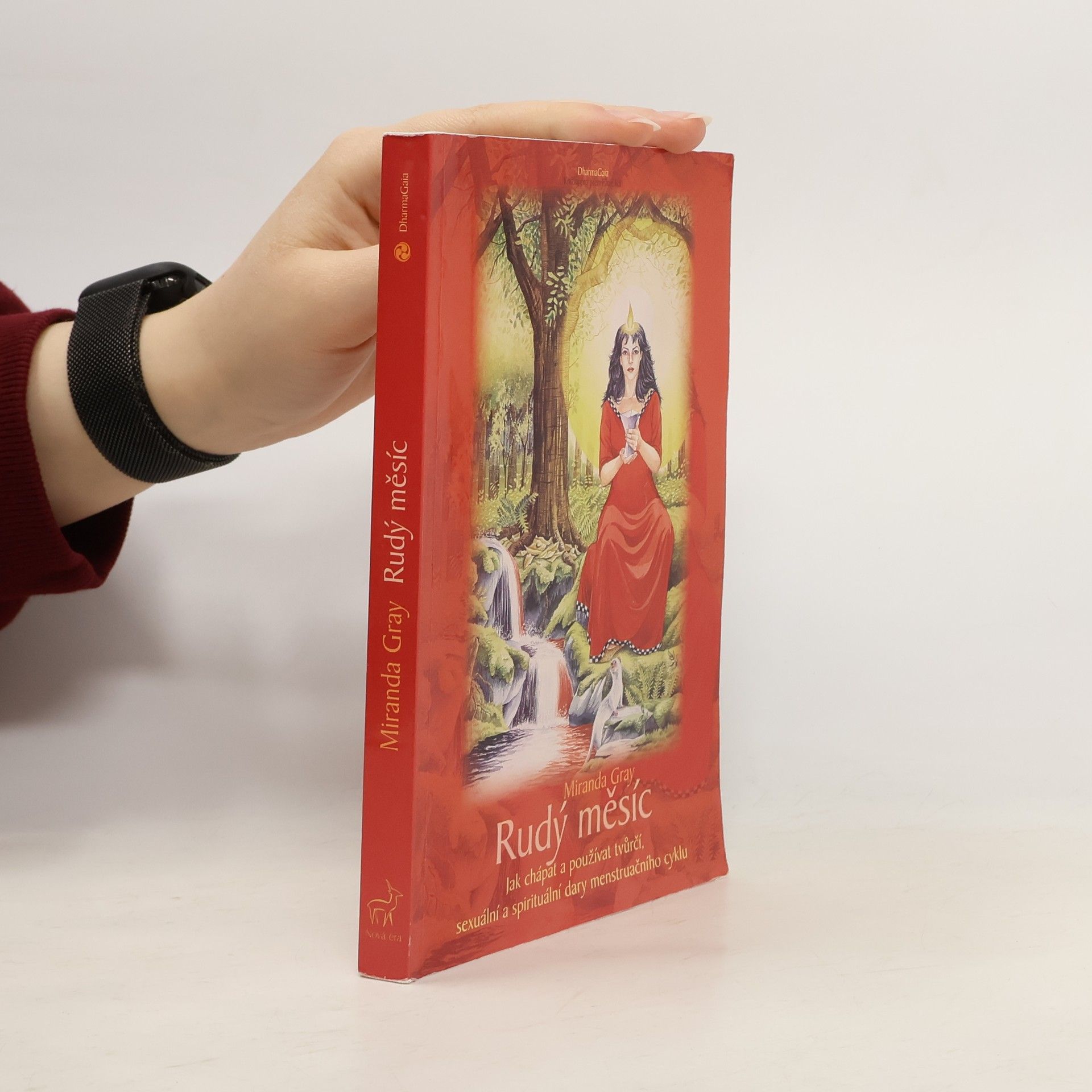 Miranda Gray Rudý měsíc. Jak chápat a používat tvůrčí, sexuální a spirituální dary menstruačního cyklu