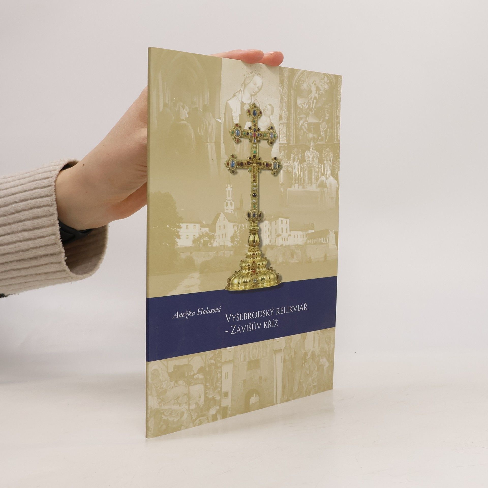 Anežka Holasová Vyšebrodský relikviář. Závišův kříž