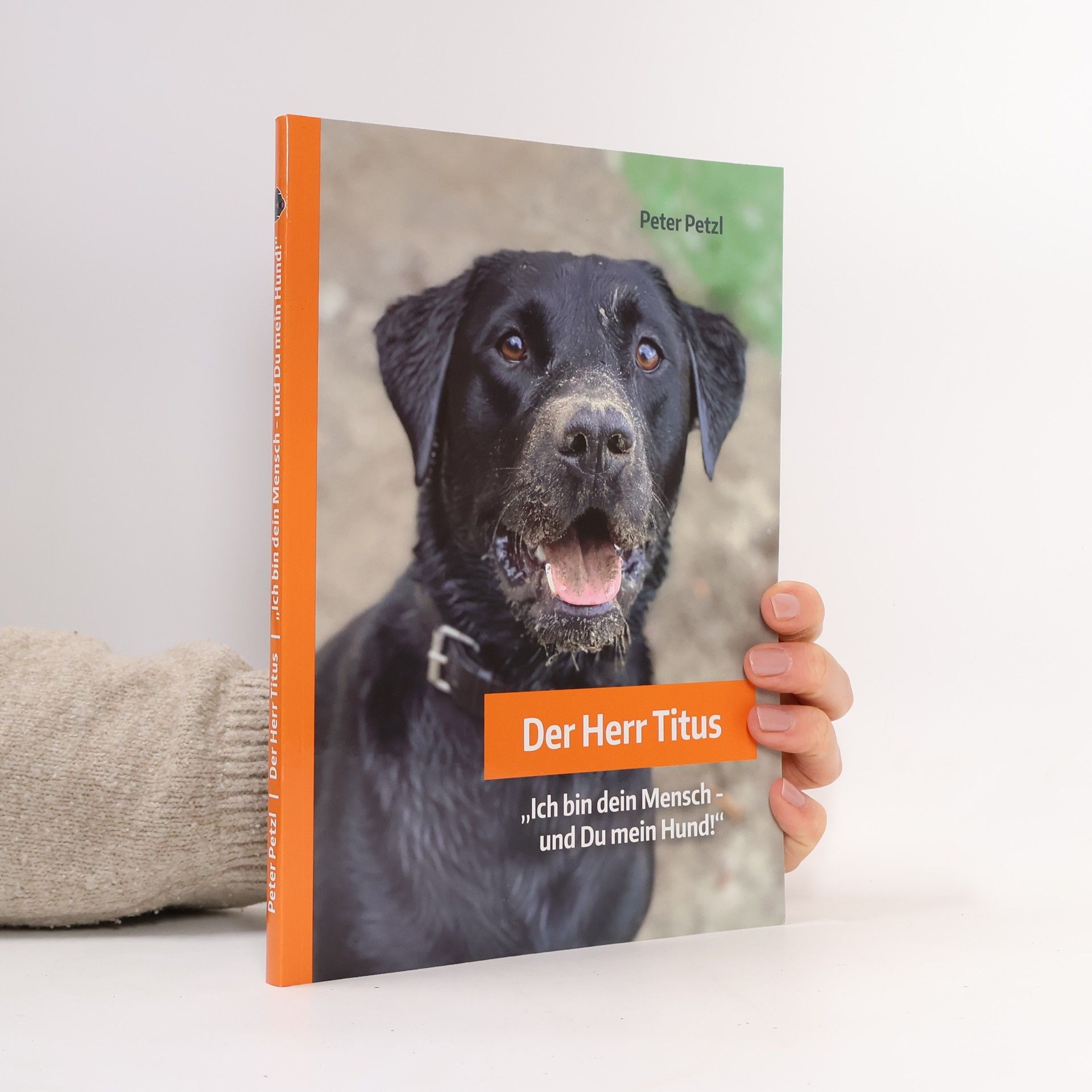 Peter Petzl Der Herr Titus. "Ich bin dein Mensch – und du mein Hund!"