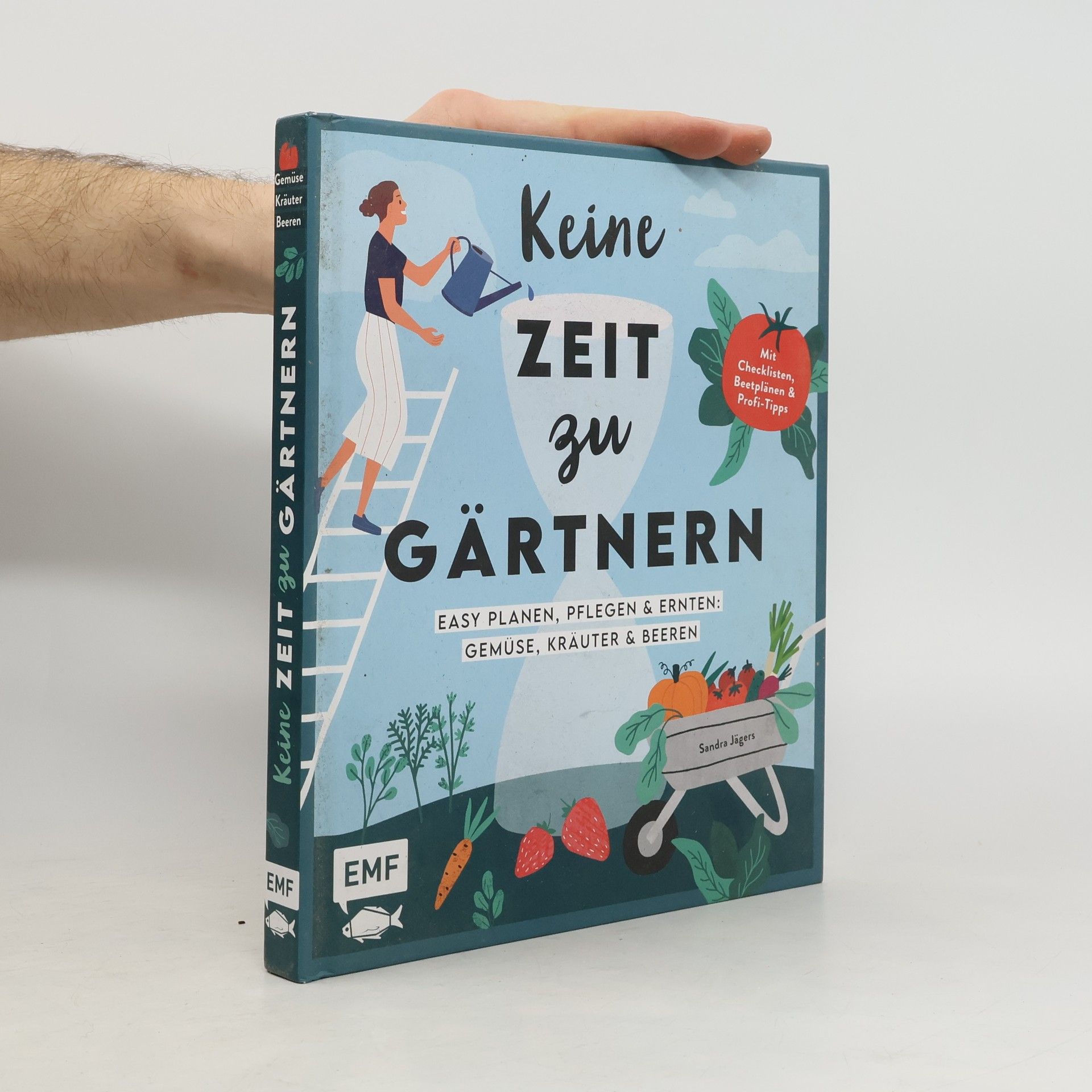 Sandra Jägers Keine Zeit zu gärtnern - Easy planen, pflegen und ernten: Gemüse, Kräuter & Beeren