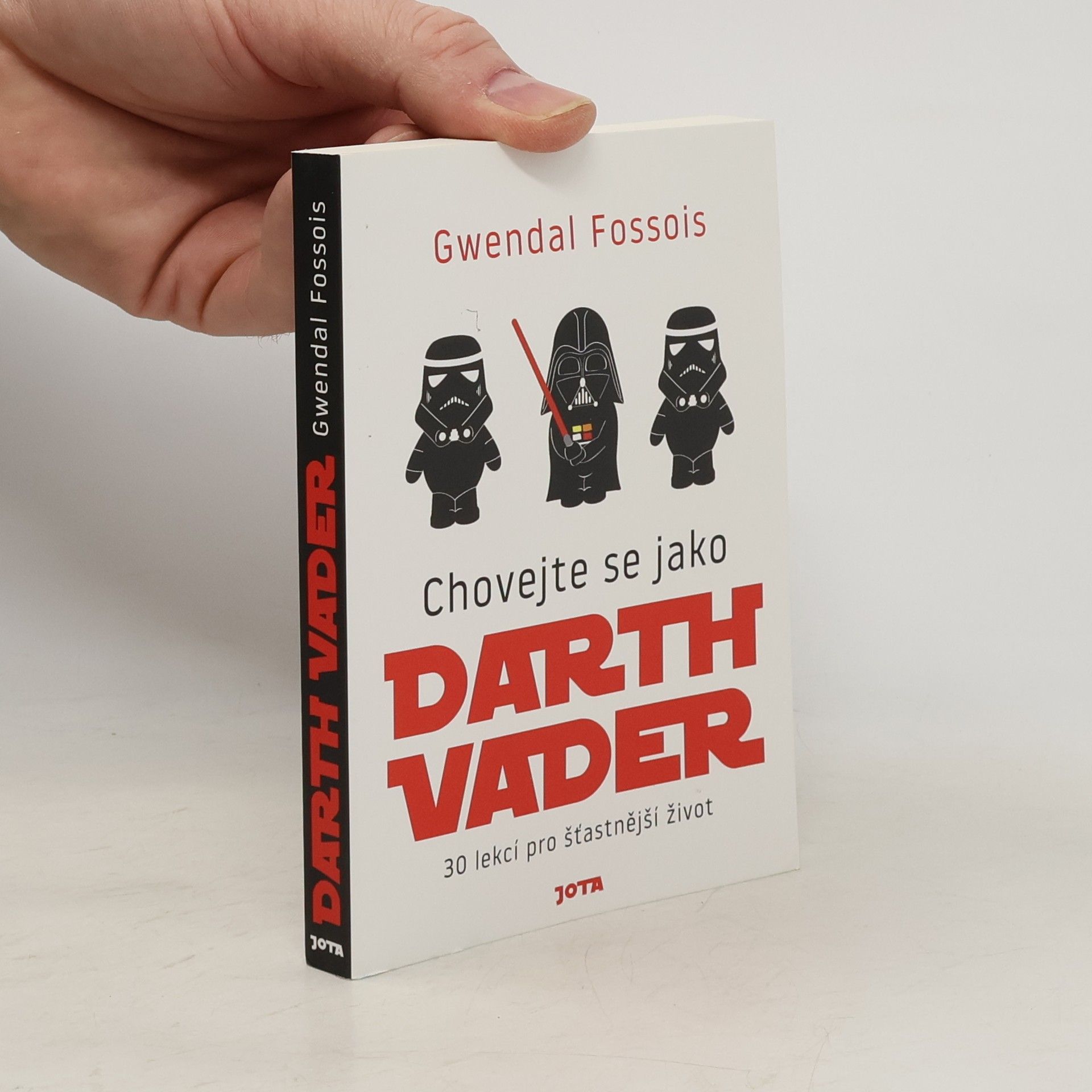 Gwendal Fossois Chovejte se jako Darth Vader : 30 lekcí pro šťastnější život
