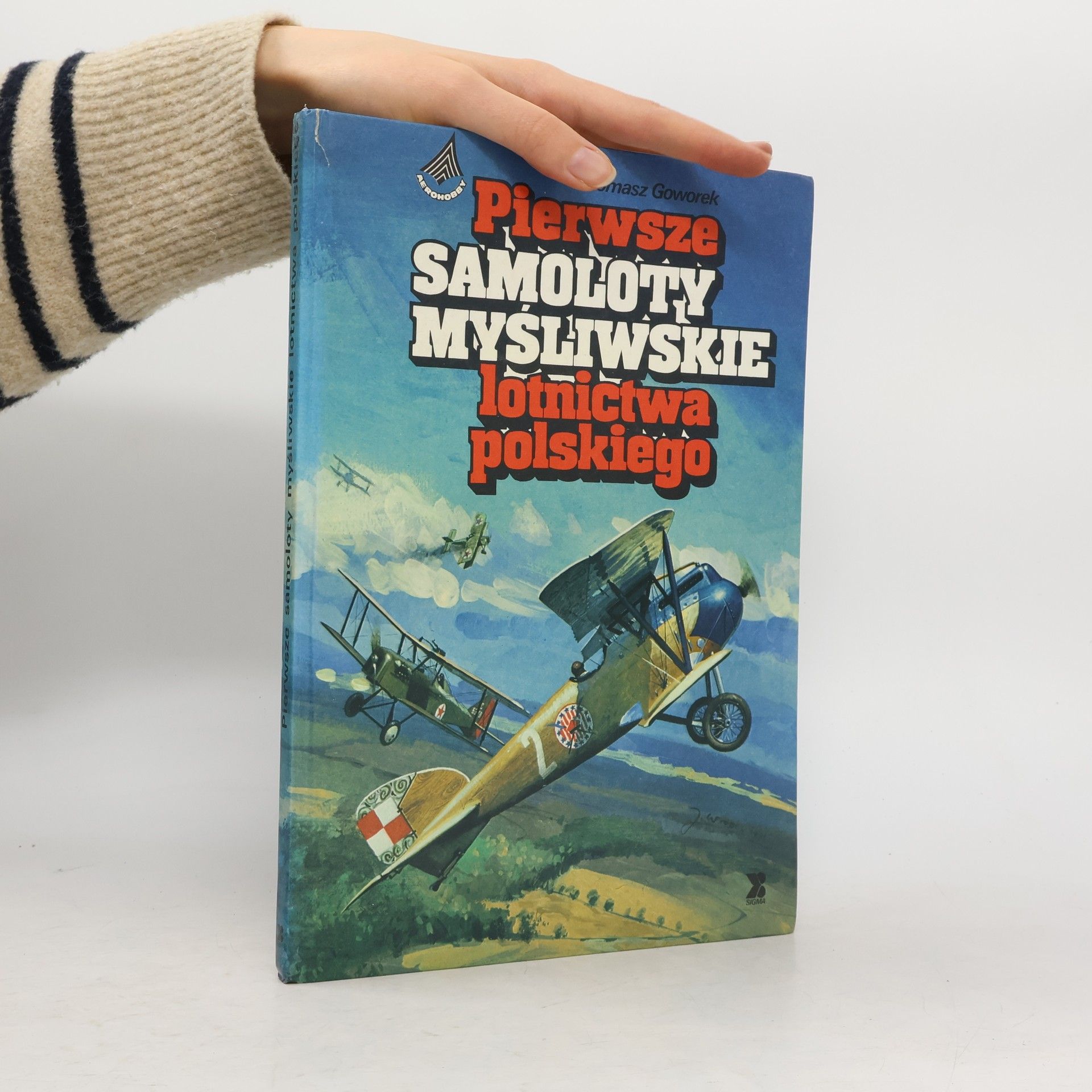 Tomasz Goworek Pierwsze samoloty myśliwskie lotnictwa polskiego