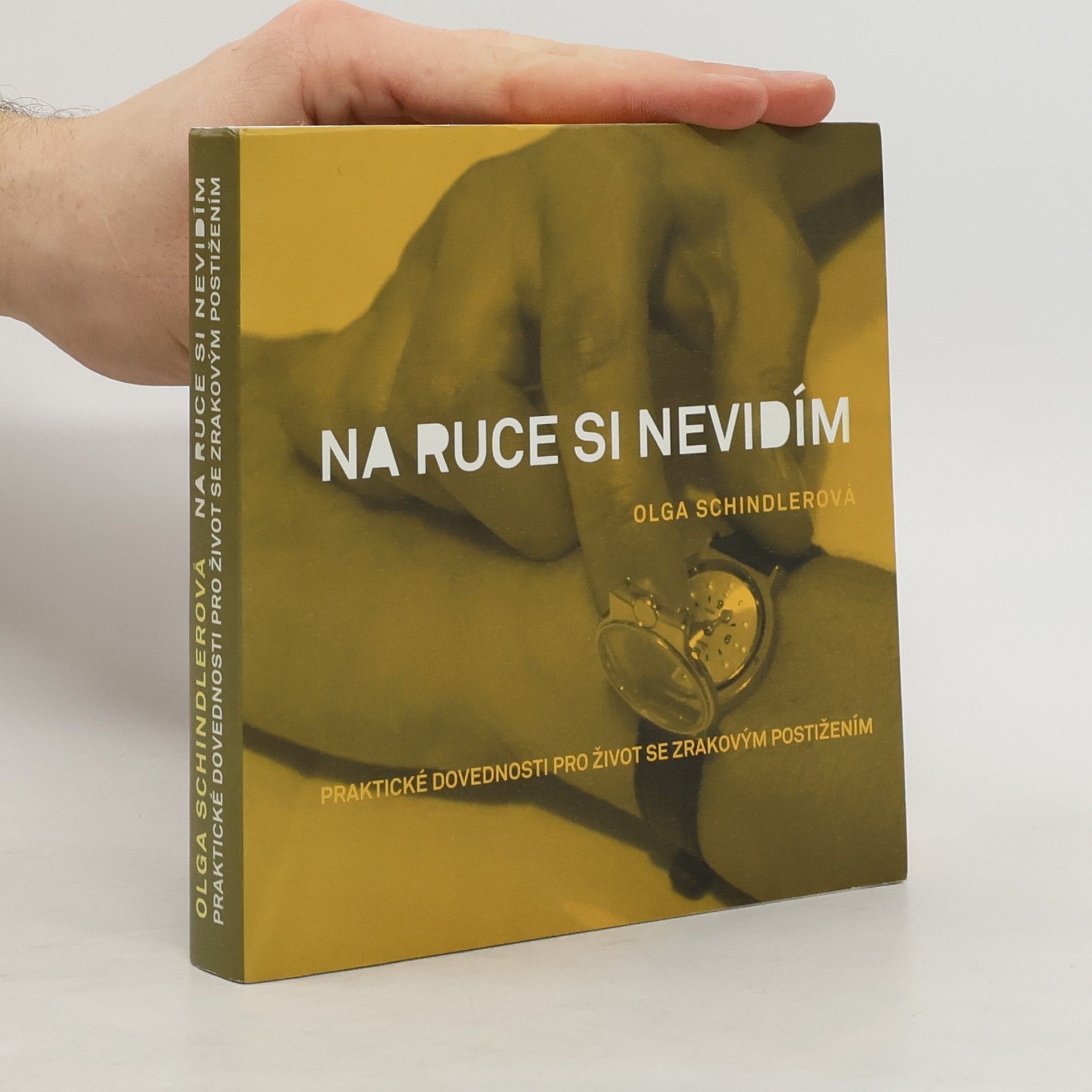 Olga Schindlerová Na ruce si nevidím. Praktické dovednosti pro život se zrakovým postižením