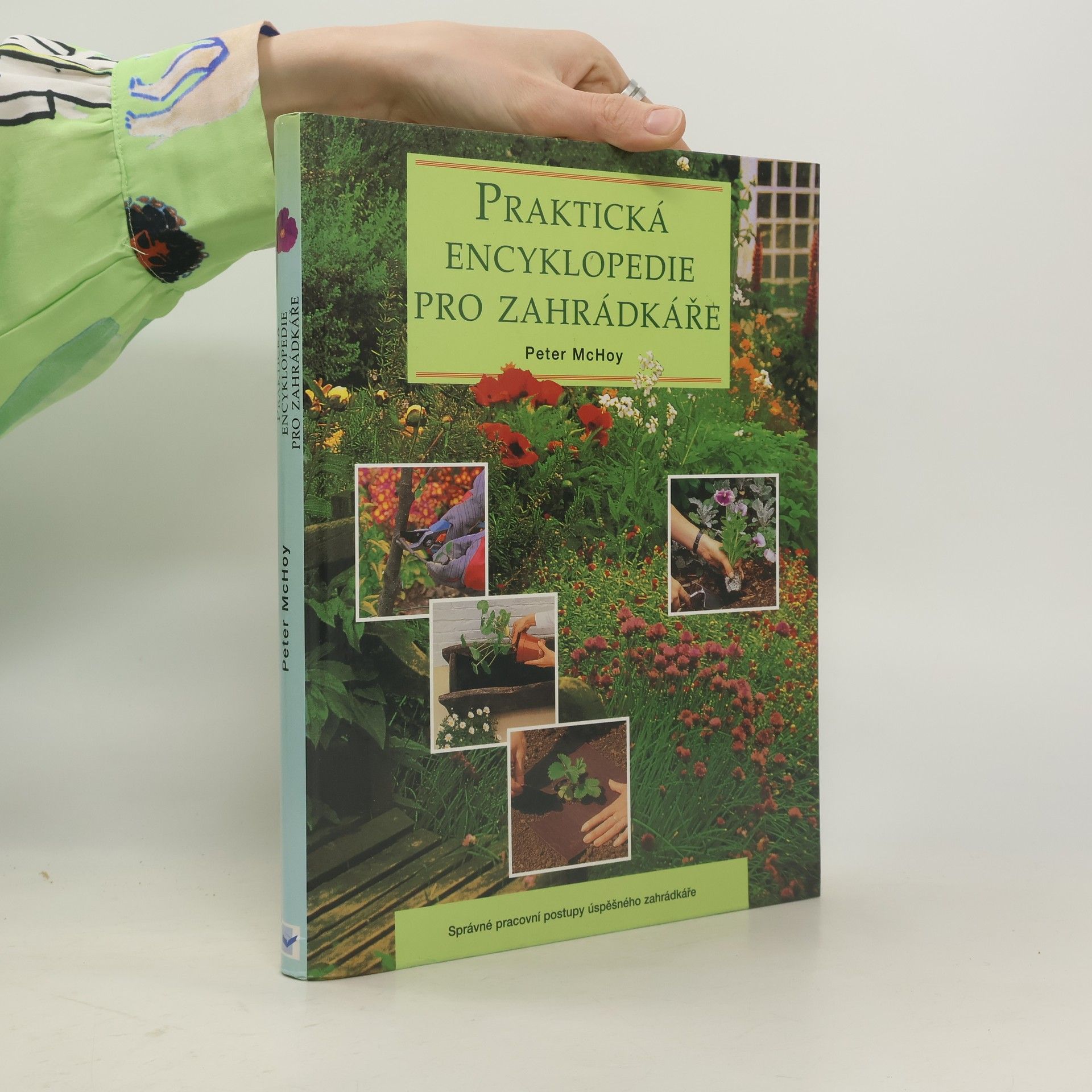 Peter Mac Hoy Praktická encyklopedie pro zahrádkáře: Správné pracovní postupy úspěšného zahrádkáře
