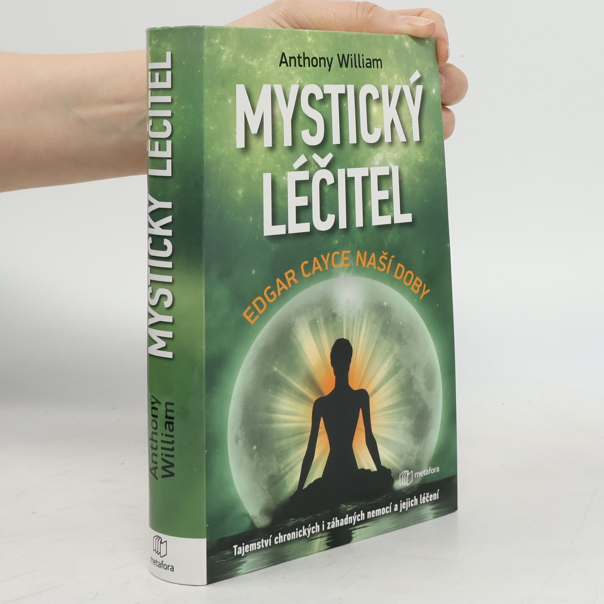 Anthony William Mystický léčitel : novodobé médium odhaluje tajemství záhadných nemocí