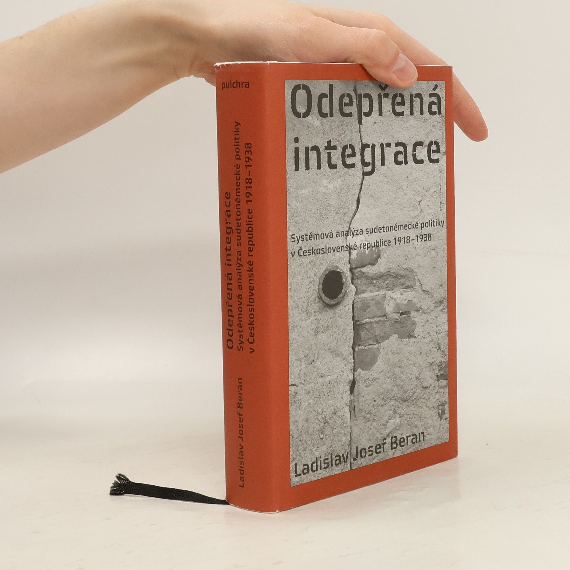 Ladislav Josef Beran Odepřená integrace: Systémová analýza sudetoněmecké politiky v první Československé republice 1918–1938