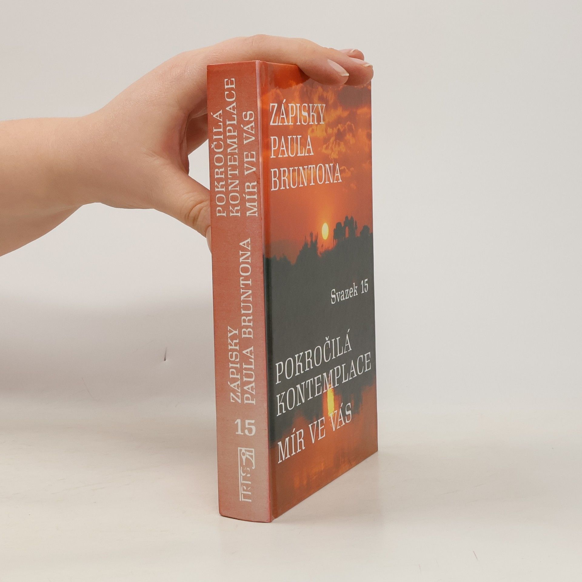 Paul Brunton Zápisky Paula Bruntona. Pokročilá kontemplace. Mír ve vás. Svazek 15.