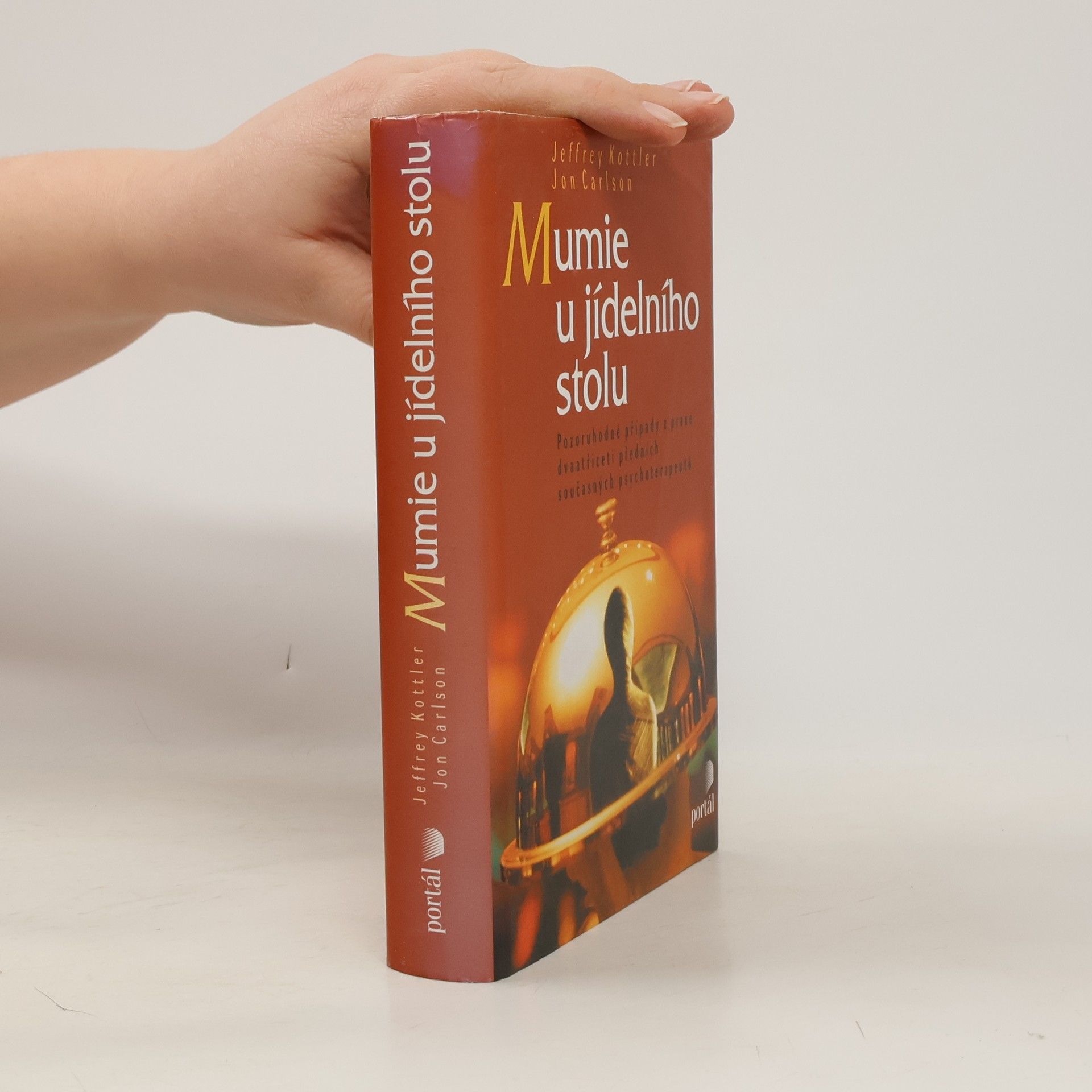 Jeffrey Kottler Mumie u jídelního stolu: Pozoruhodné případy z praxe dvaatřiceti předních současných psychoterapeutů
