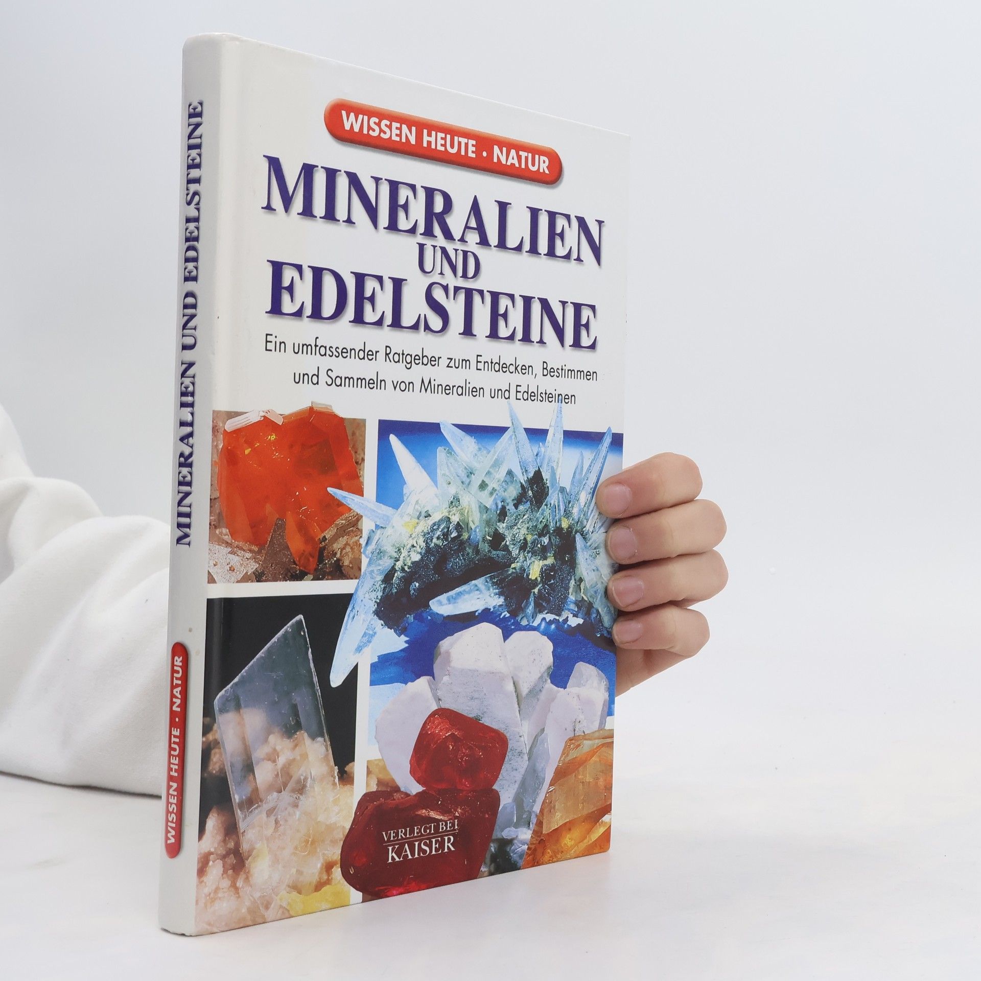 Various authors Mineralien und Edelsteine: Ein umfassender Ratgeber zum Entdecken, Bestimmen und Sammeln von Mineralien und Edelsteinen