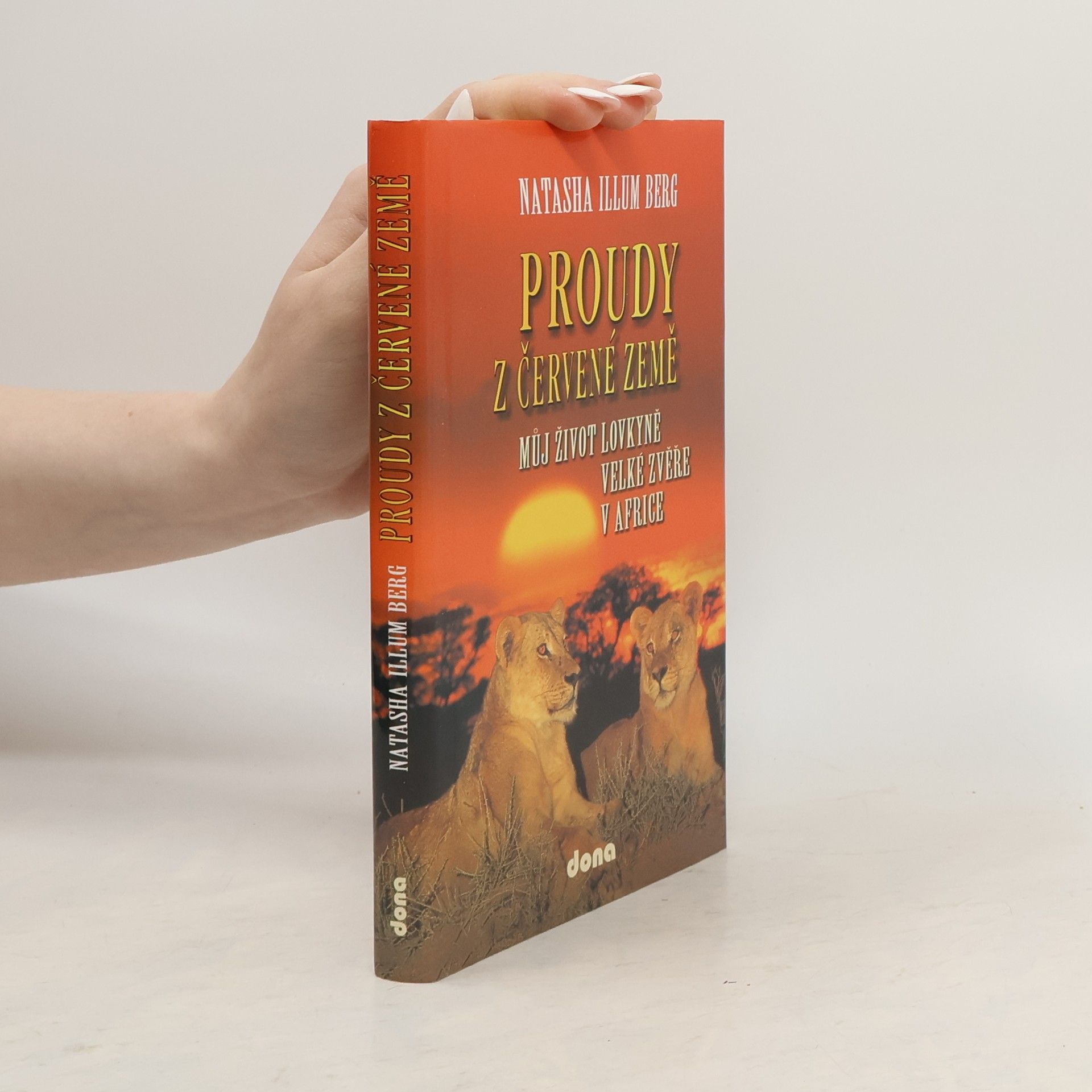 Natasha Illum Berg Proudy z červené země: můj život lovkyně velké zvěře v Africe