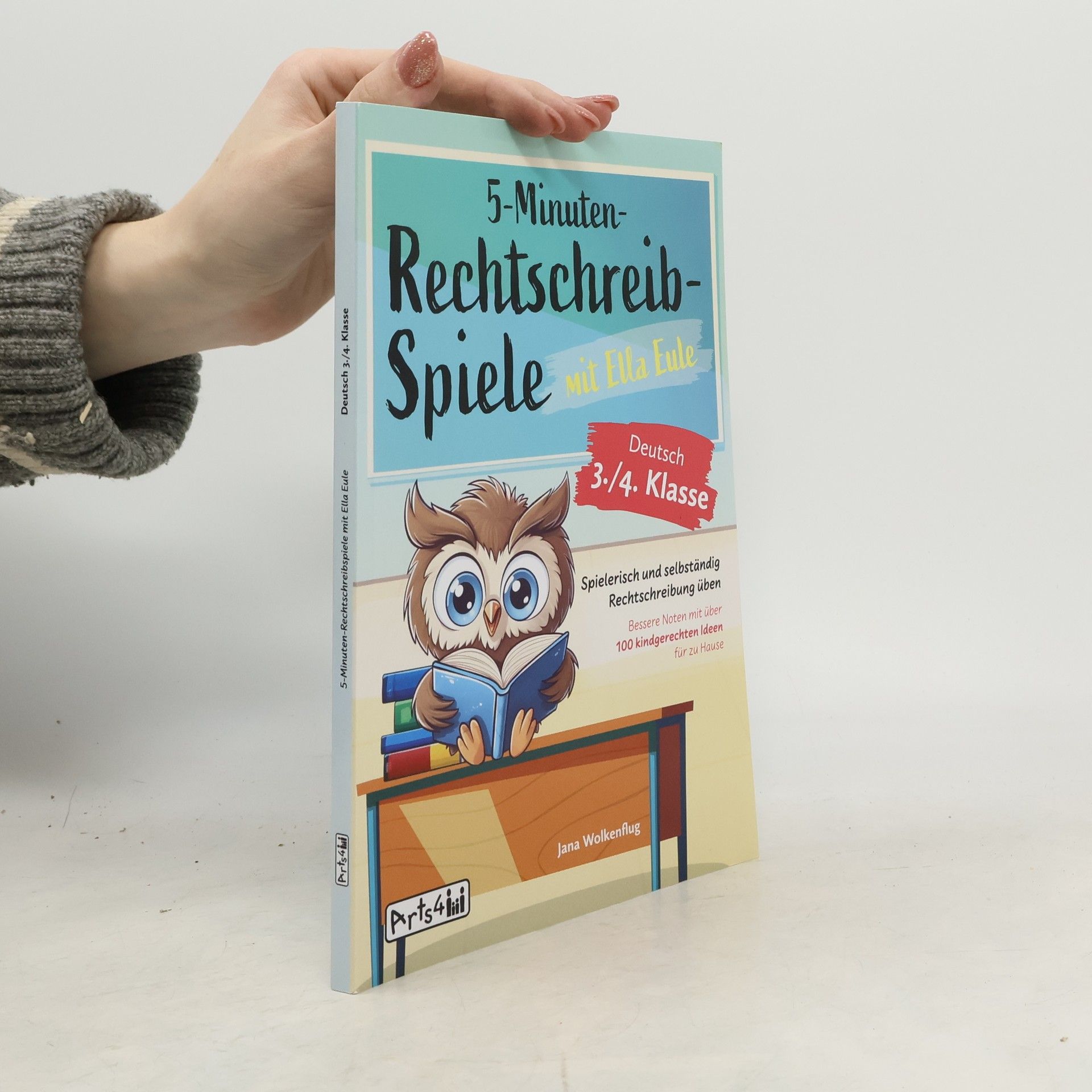Jana Wolkenflug 5-Minuten-Rechtschreibspiele mit Ella Eule - Deutsch 3./4. Klasse - Spielerisch und selbständig Rechtschreibung üben – Bessere Noten mit über 100 kindgerechten Ideen für zu Hause
