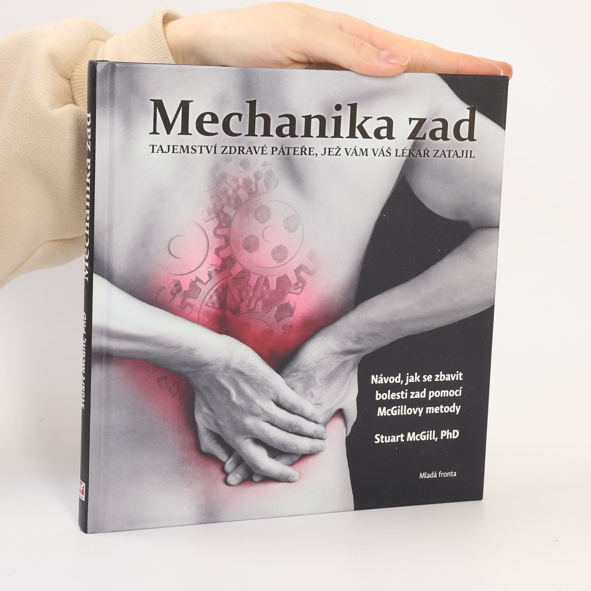 Stuart McGill Mechanika zad : tajemství zdravé páteře, jež vám váš lékař zatajil : návod, jak se zbavit bolesti zad pomocí McGillovy metody