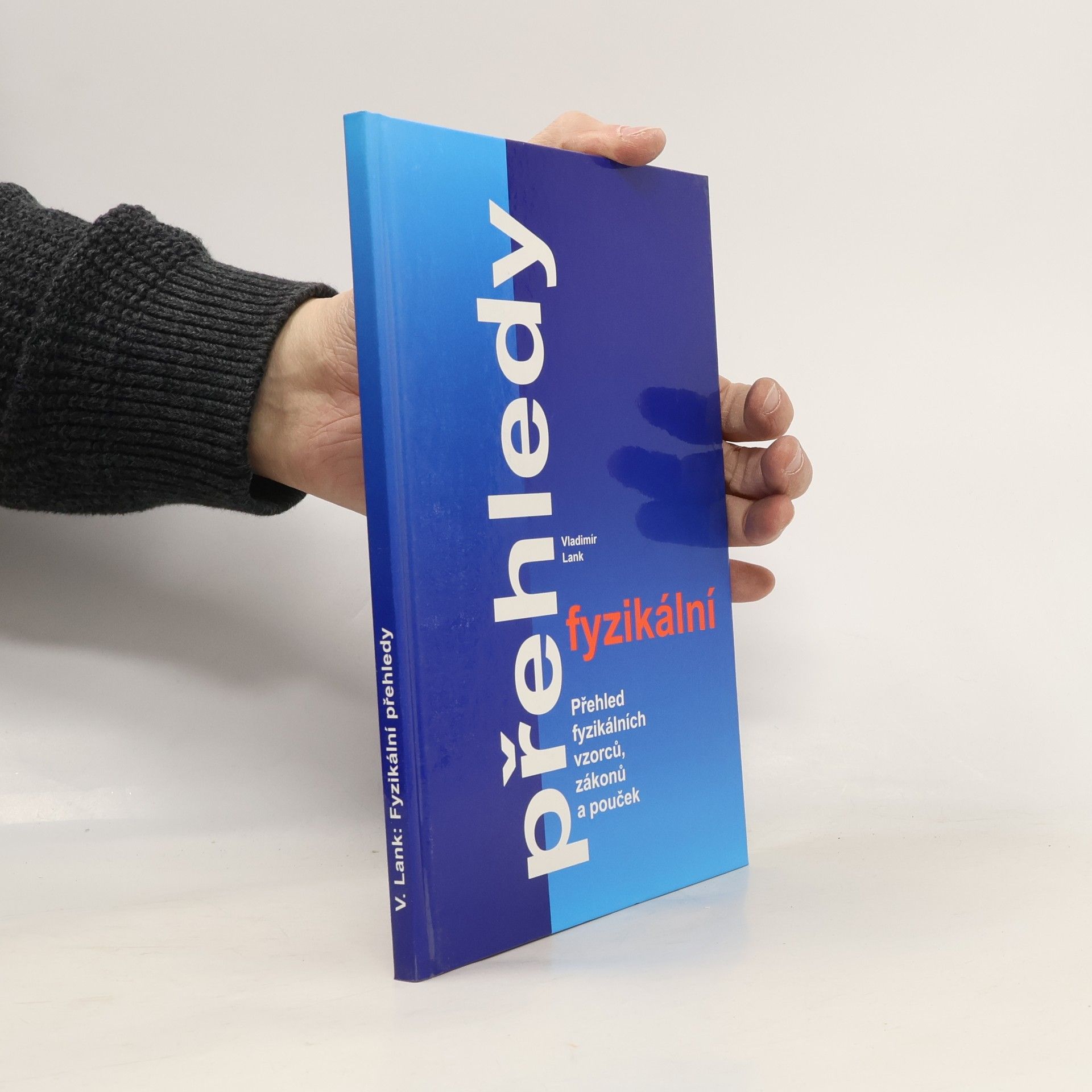 Fyzikální přehledy: přehled fyzikálních vzorců, zákonů a pouček