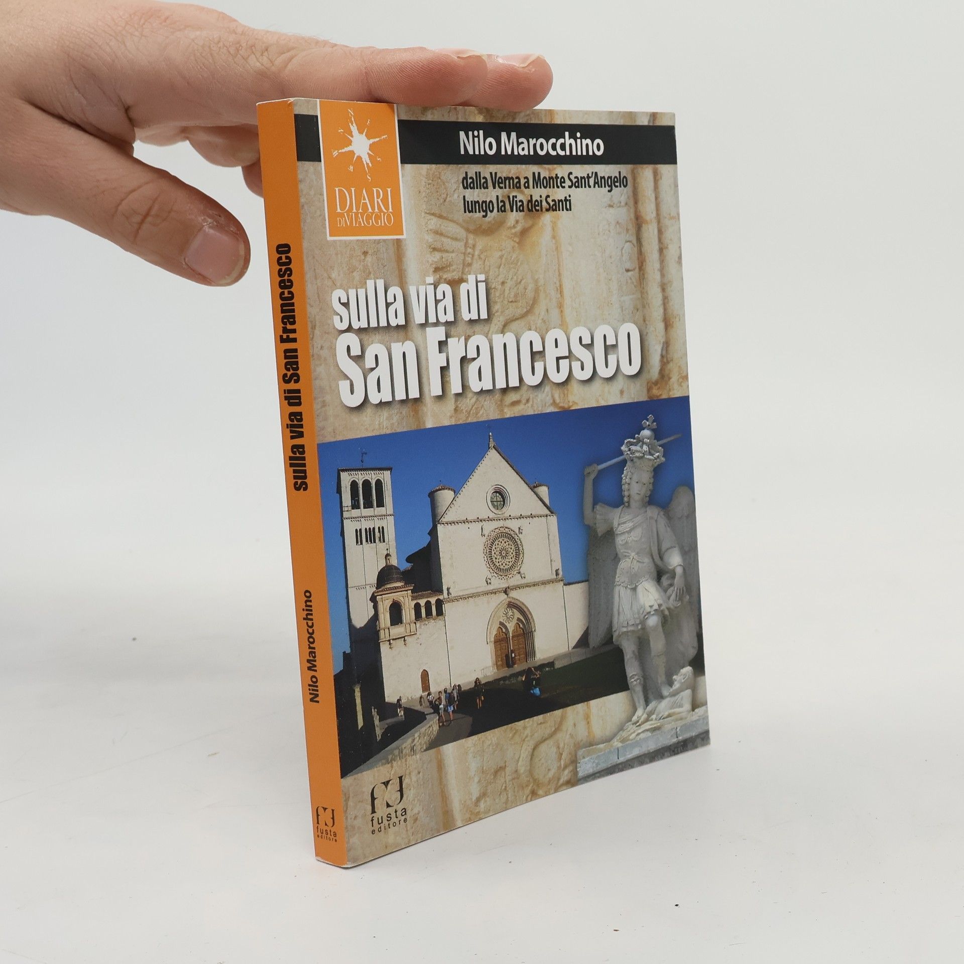 Nilo Marocchino Sulla via di San Francesco. Dalla Verna a Monte Sant'Angelo lungo la via dei Santi