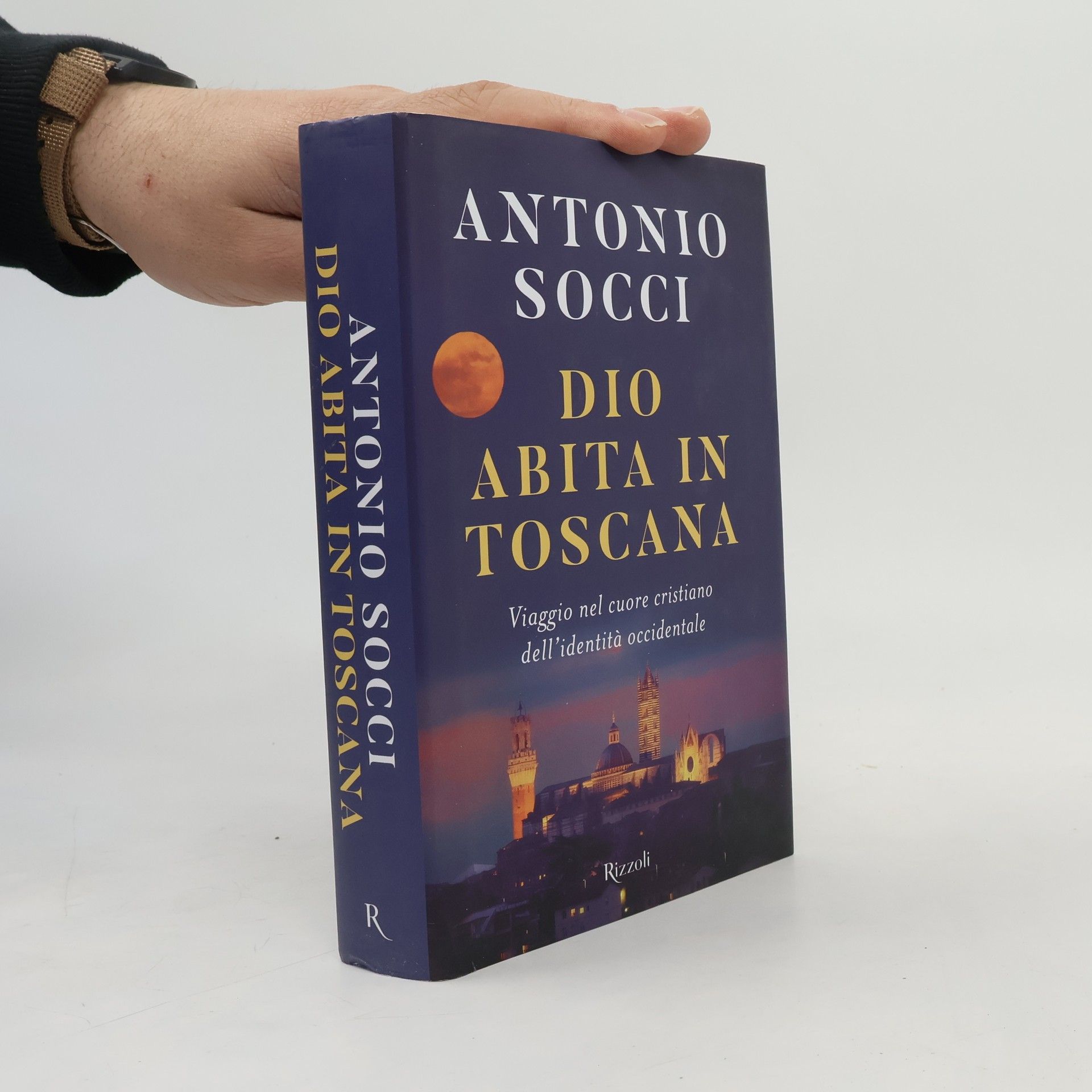 Antonio Socci Dio abita in Toscana. Viaggio nel cuore cristiano dell'identità occidentale