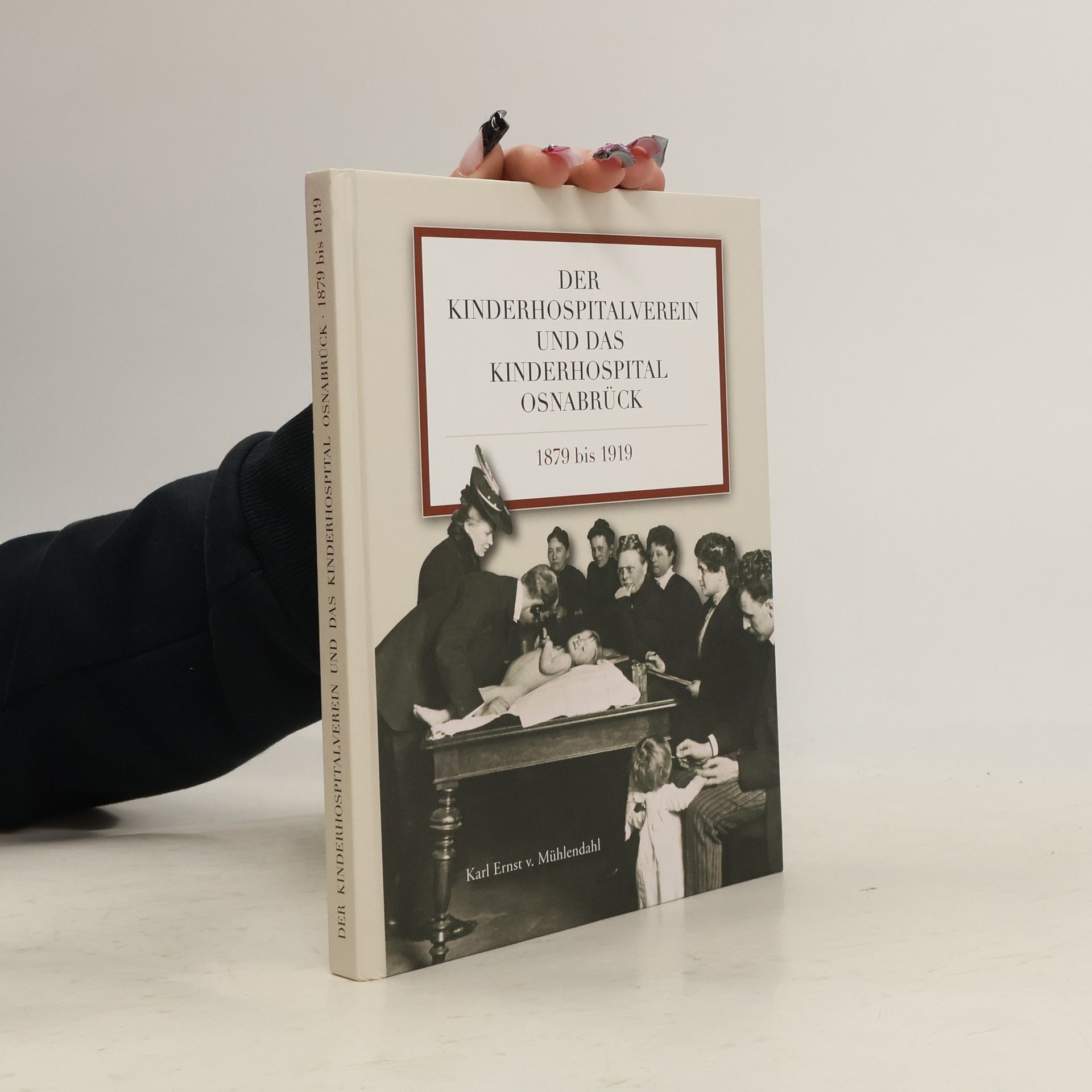 Karl Ernst von Mühlendahl Der Kinderhospitalverein und das Kinderhospital Osnabrück 1879 bis 1919